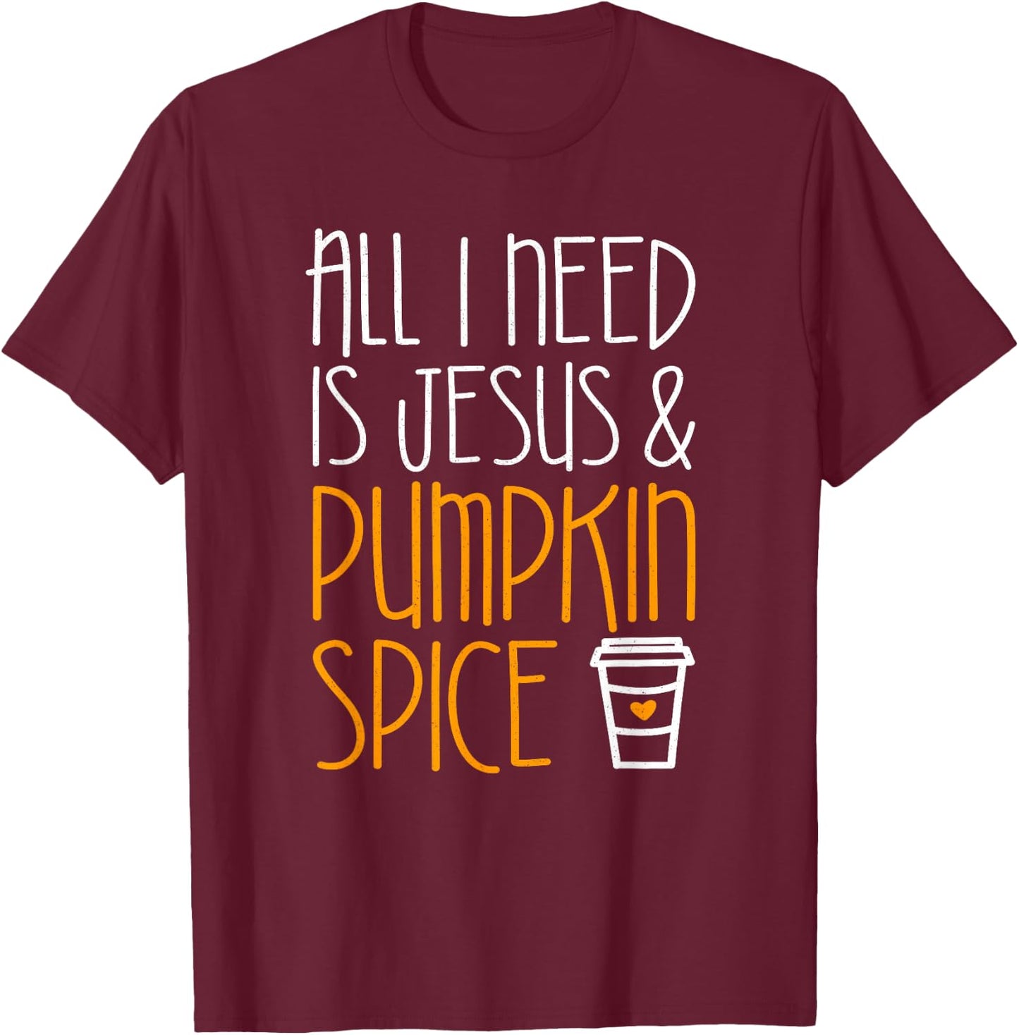 All I Need Is Jesus And Pumpkin Spice Shirt Fall Season T-Shirt - T-Shirt | Maroon