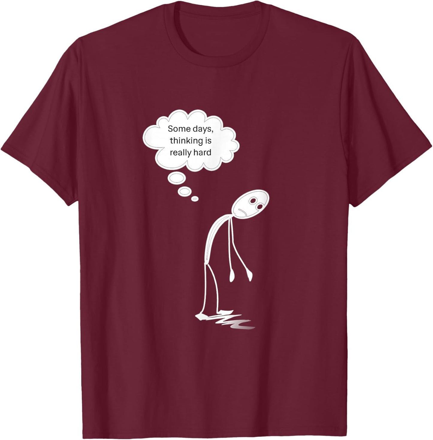 Thinking is Really Hard Students Seniors Teachers Humorous T-Shirt - T-Shirt | Maroon