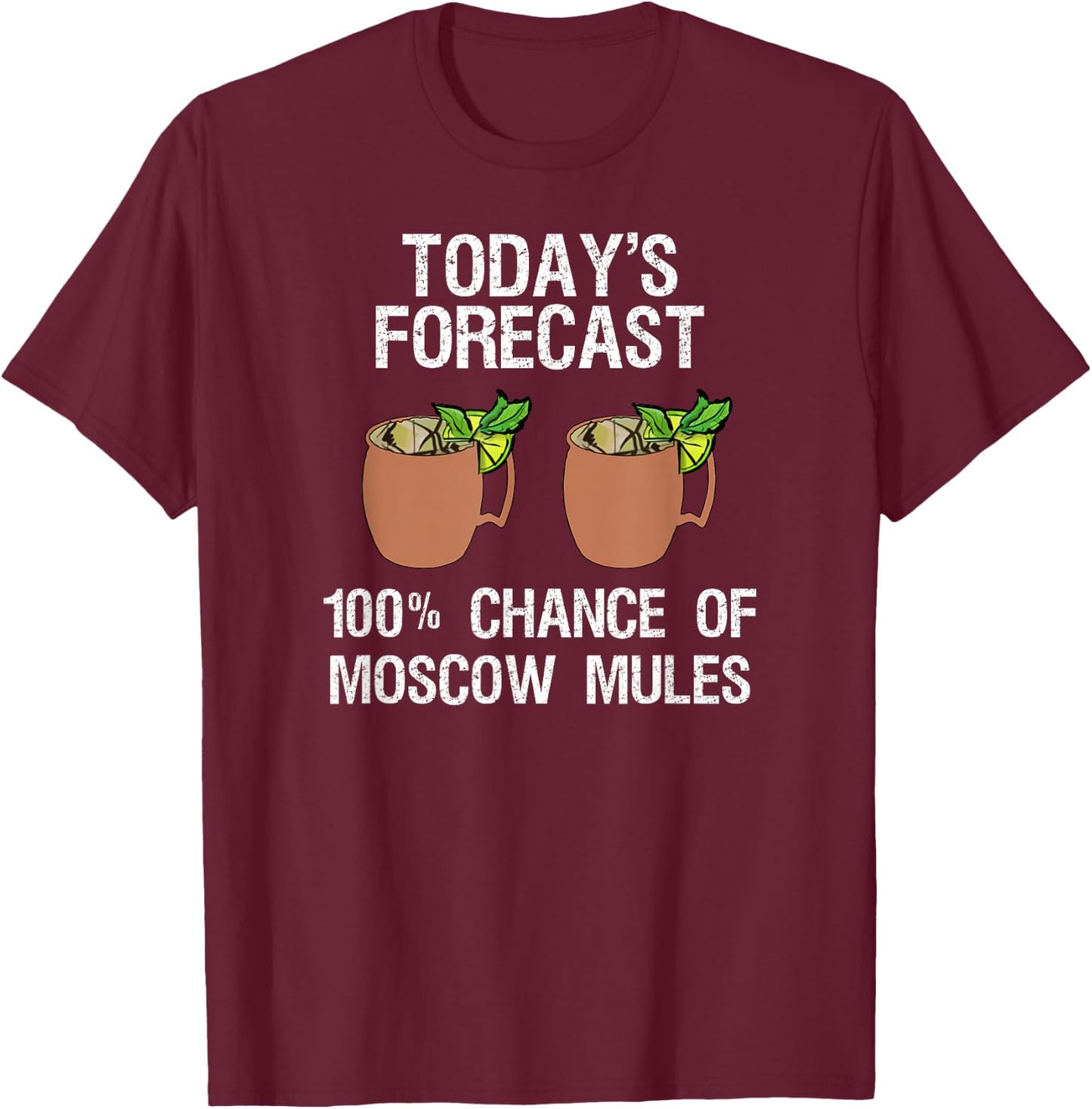 Moscow Mule - Funny Moscow Mule Today's Forecast T-Shirt - T-Shirt | Maroon