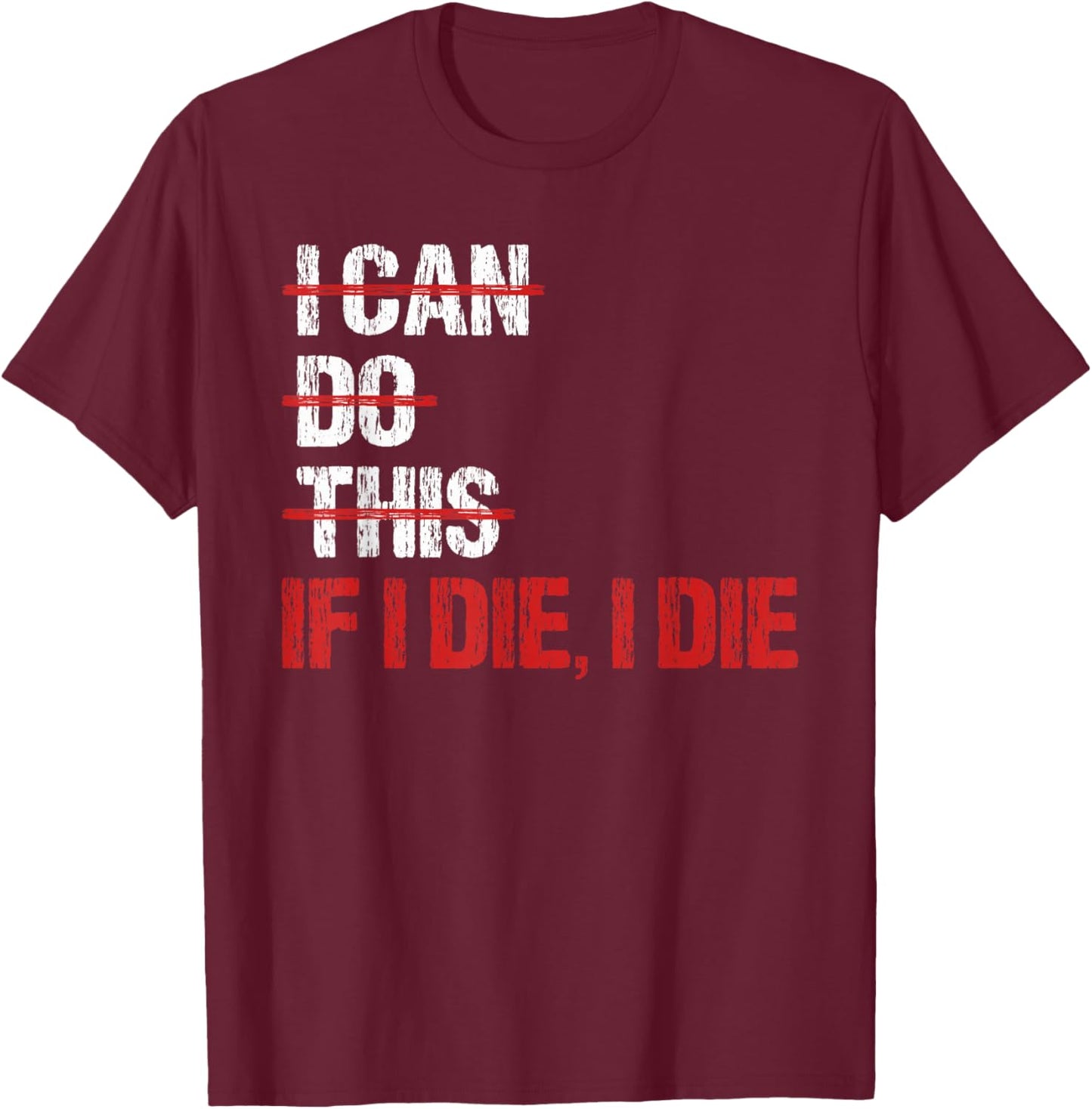 Weightlifter IF I DIE I DIE Funny Gym T-Shirt - T-Shirt | Maroon