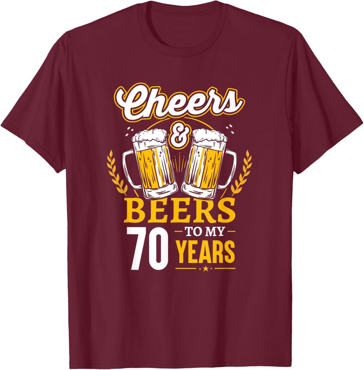 Cheers And Beers To My 70 Years 70th Birthday T-Shirt - T-Shirt | Maroon