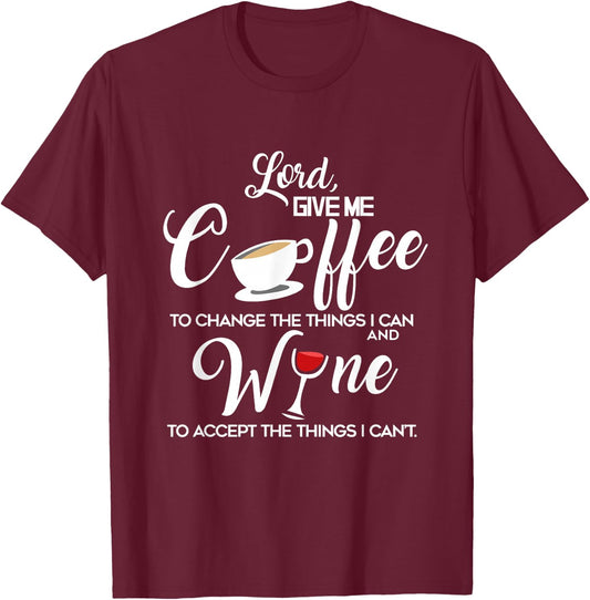 Wine and Coffee, Lord Give Me,Funny Life Quote T-Shirt - T-Shirt | Maroon
