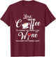 Wine and Coffee, Lord Give Me,Funny Life Quote T-Shirt - T-Shirt | Maroon