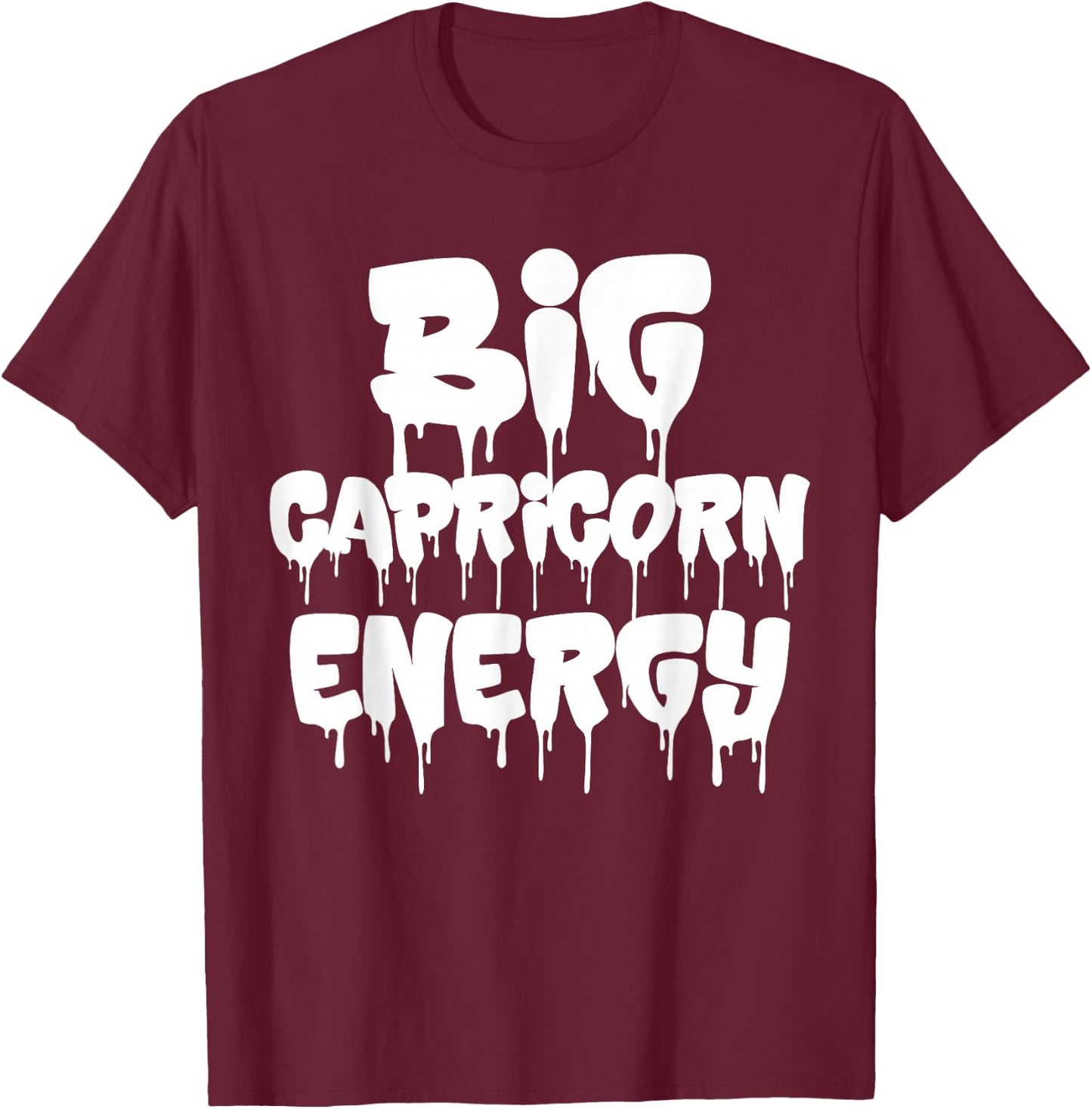 Big Capricorn Energy Capricorn Zodiac Sign Birthday Dripping T-Shirt - T-Shirt | Maroon