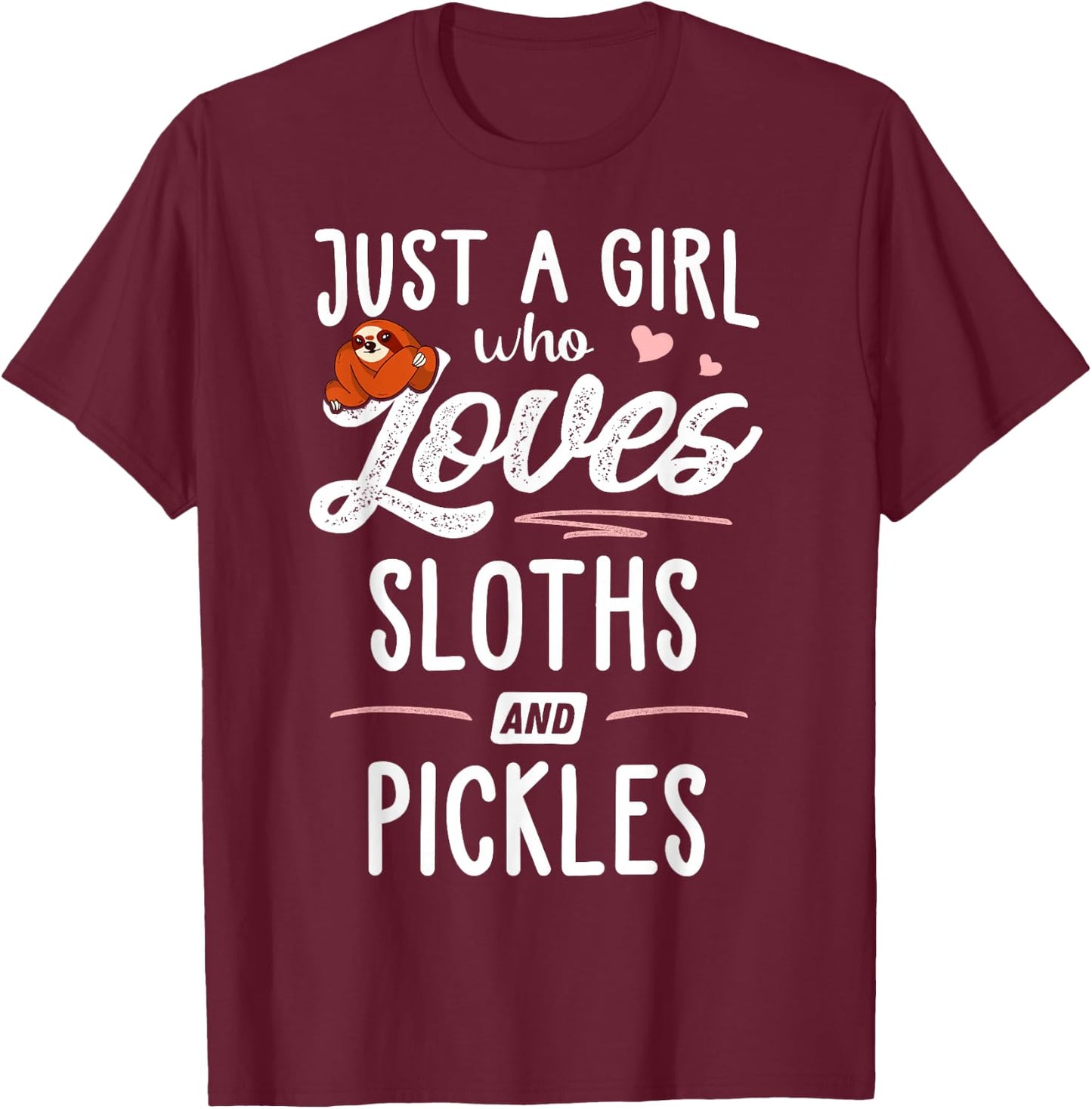 Just A Girl Who Loves Sloths And Pickles Gift Sloth Lover T-Shirt - T-Shirt | Maroon