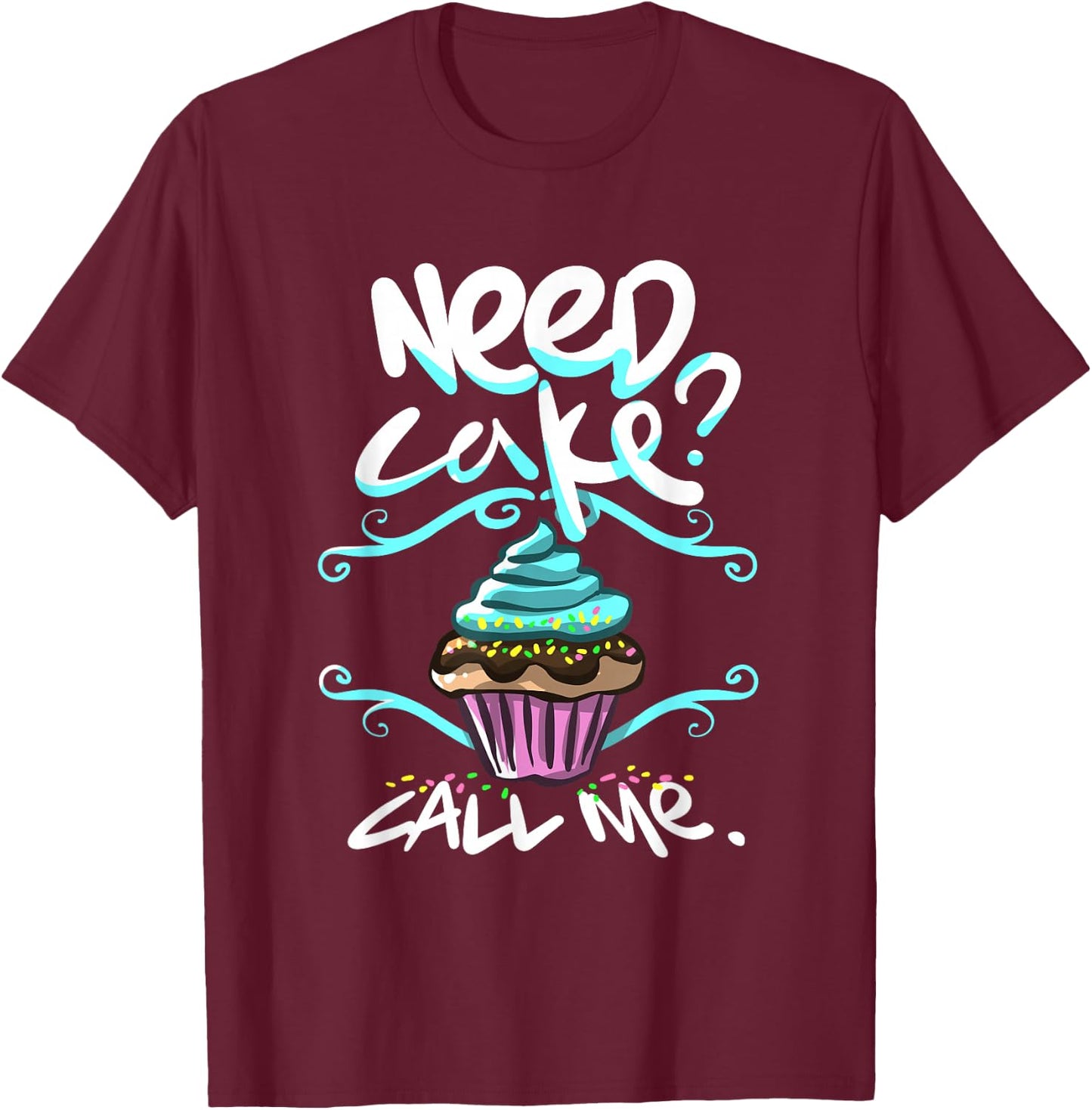 Need Cake, Call Me, Cupcake Bakers Food Chef T shirt T-Shirt - T-Shirt | Maroon