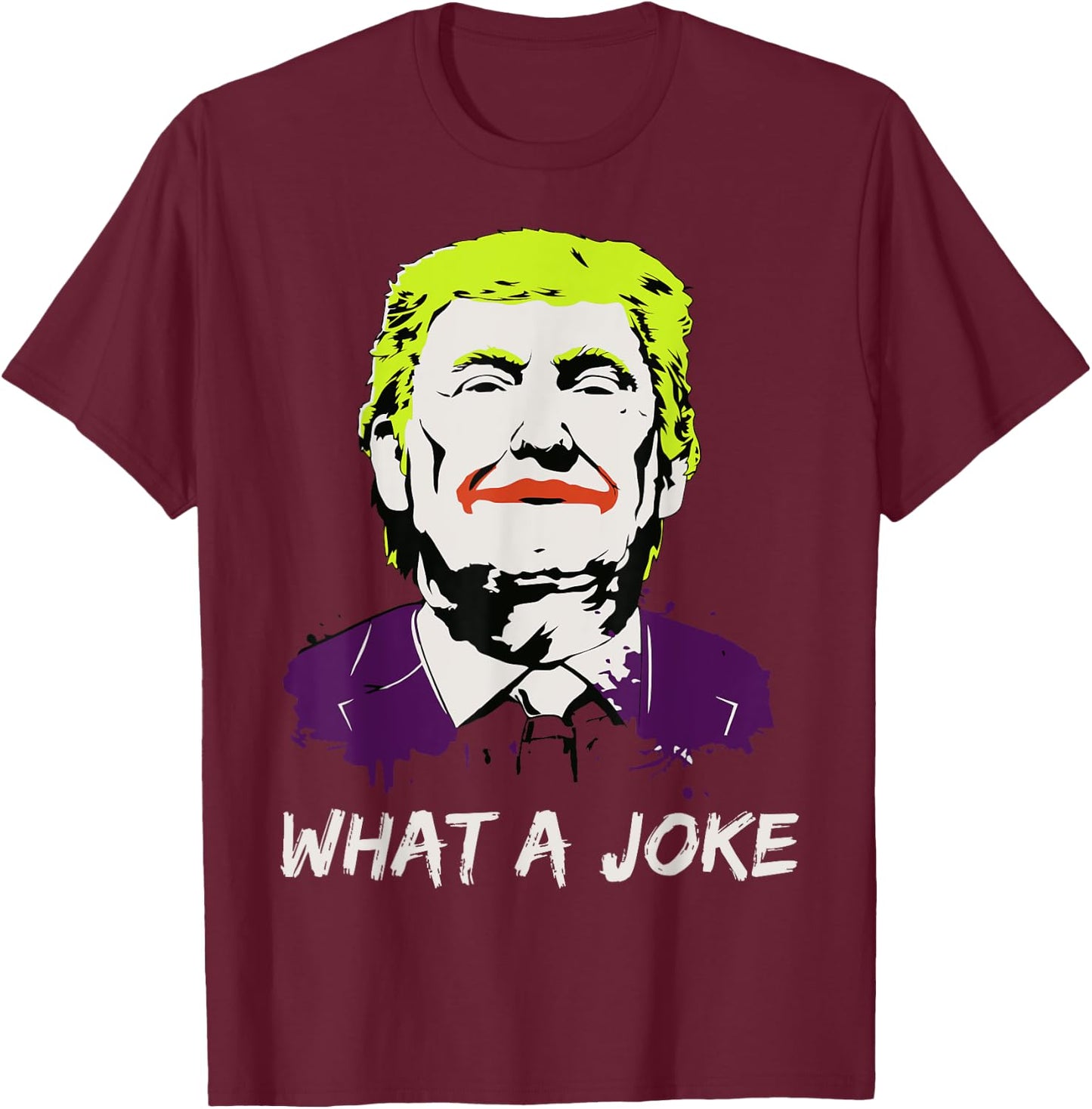 What A Joke Anti Trump Funny Political Clown Joker Shirt T-Shirt - T-Shirt | Maroon