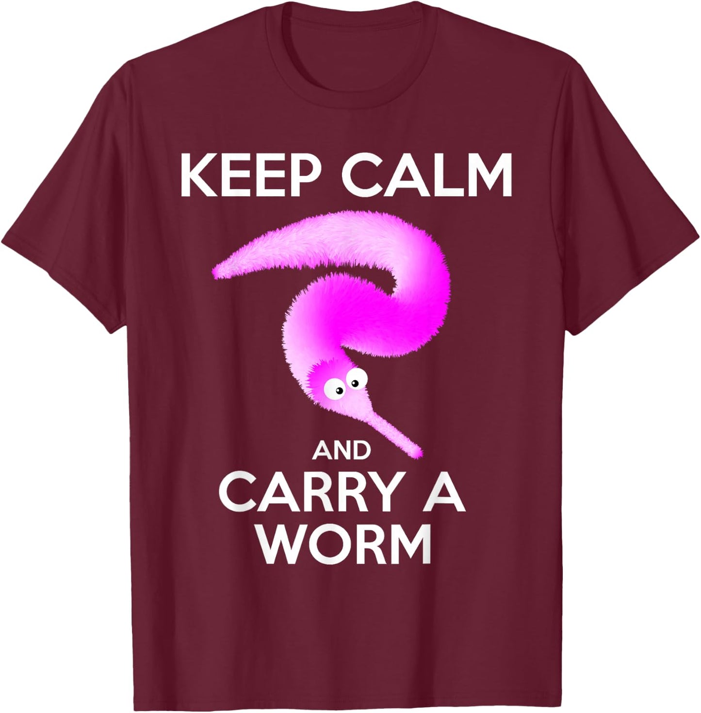 Keep Calm and Carry a Worm , Fuzzy Worms T-Shirt - T-Shirt | Maroon