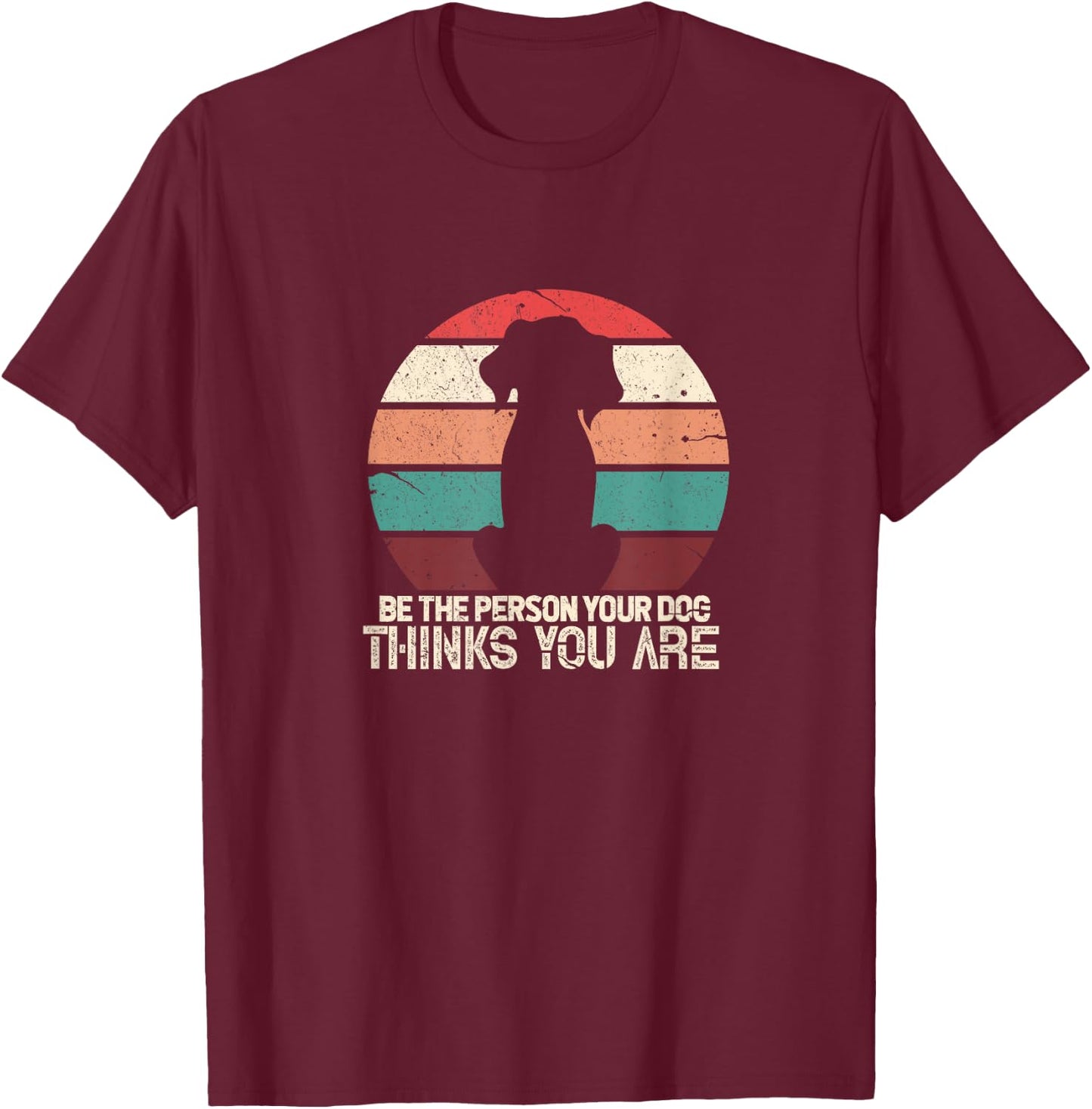 Be The Person Your Dog Thinks You Are Vintage Retro Pet Men Women Kids T-Shirt - T-Shirt | Maroon