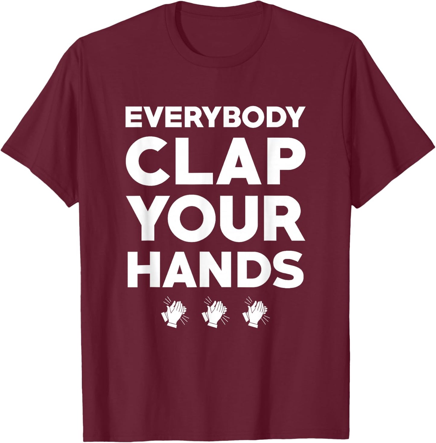 Everybody Clap Your Hands T-Shirt - T-Shirt | Maroon