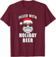 Funny Cool Christmas Santa Filled With Holiday Beer T-Shirt - T-Shirt | Maroon