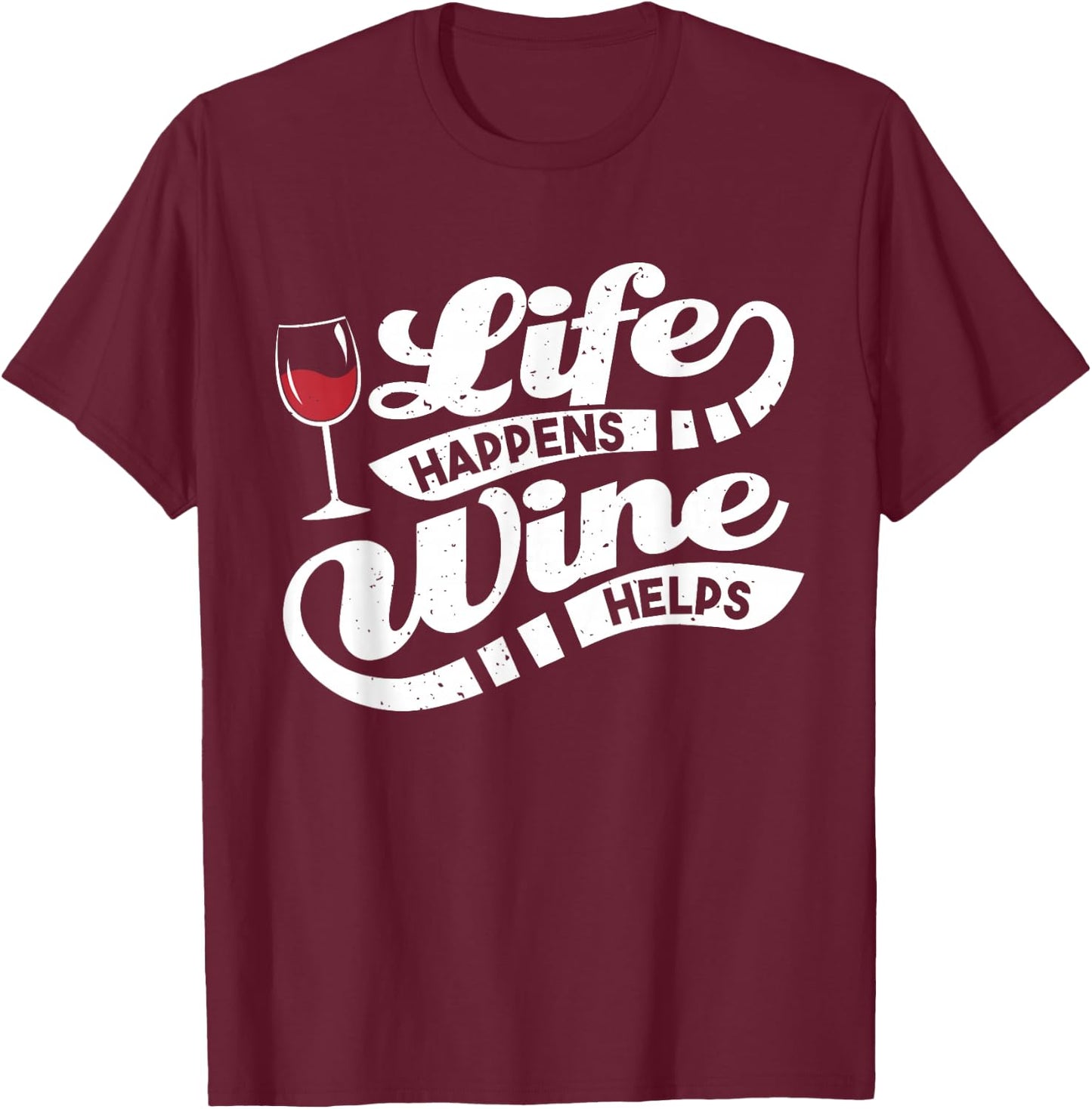 Life Happens Wine Helps - Funny Wine Quote T-Shirt - T-Shirt | Maroon