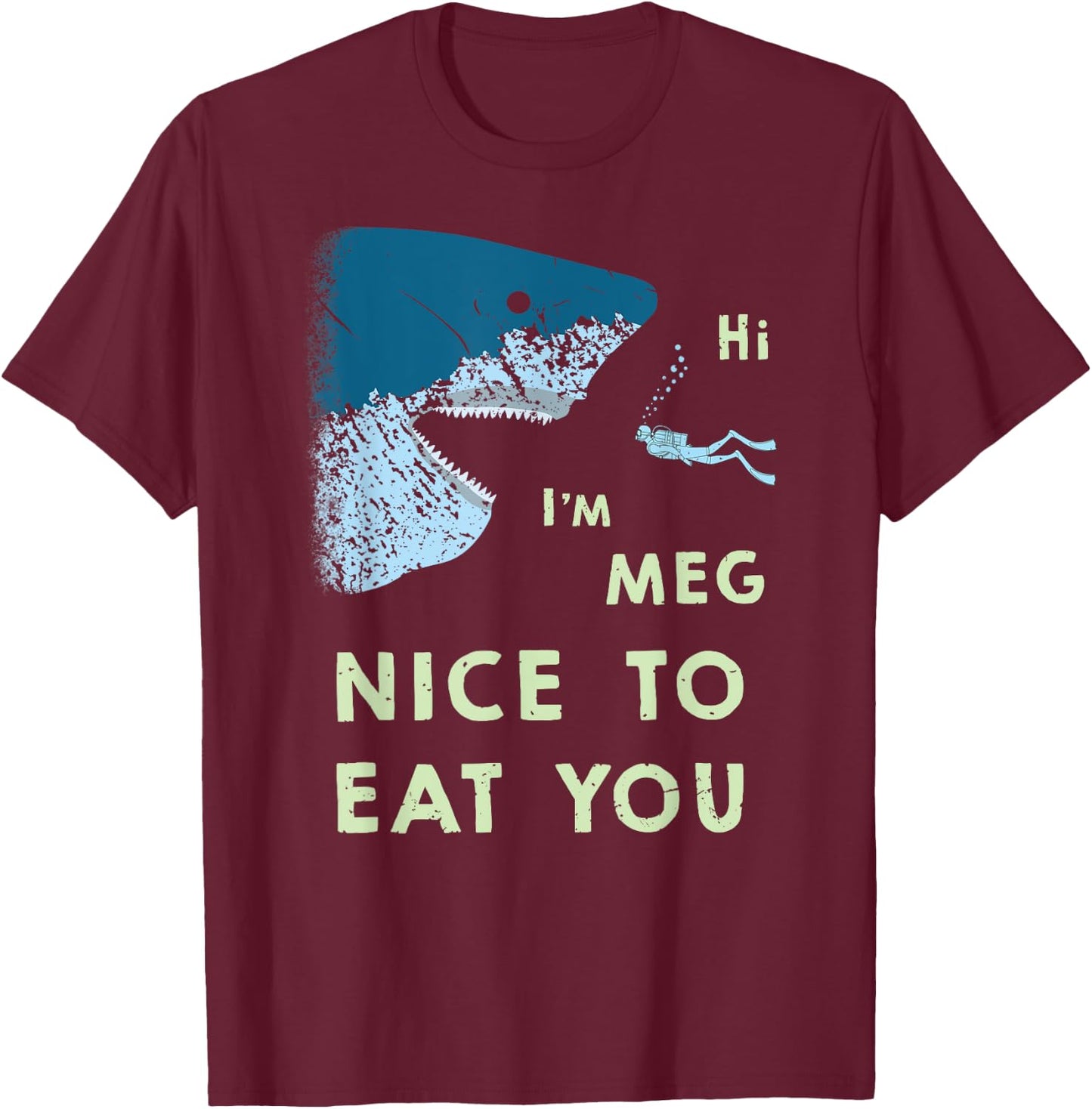 Megalodon | Funny Nice to Eat You Meg Shark T Shirt T-Shirt - T-Shirt | Maroon