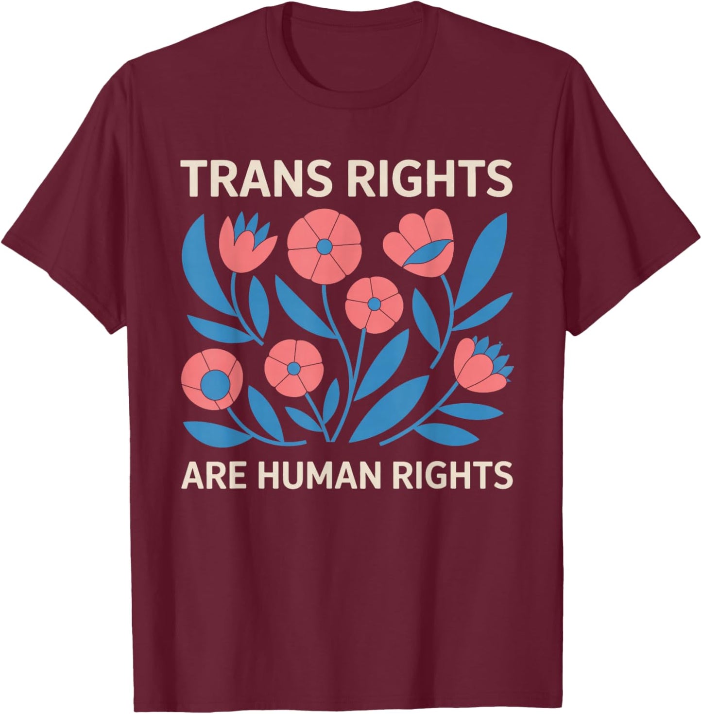 Trans Rights Are Human Rights Floral LGBTQ Pride Transgender T-Shirt - T-Shirt | Maroon
