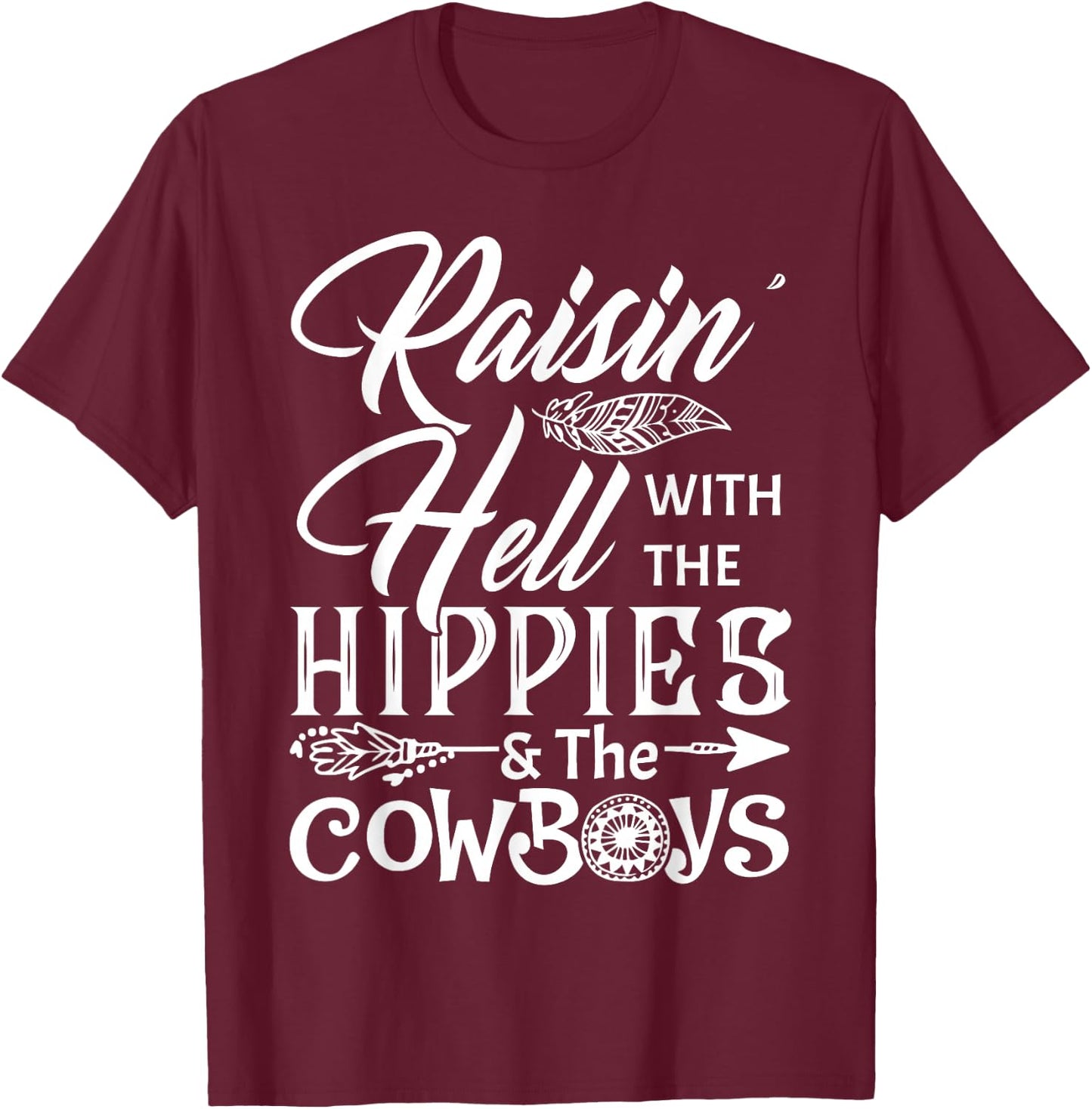 Funny Raisin' Hell With The Hippies & The Cowboys T Shirt T-Shirt - T-Shirt | Maroon
