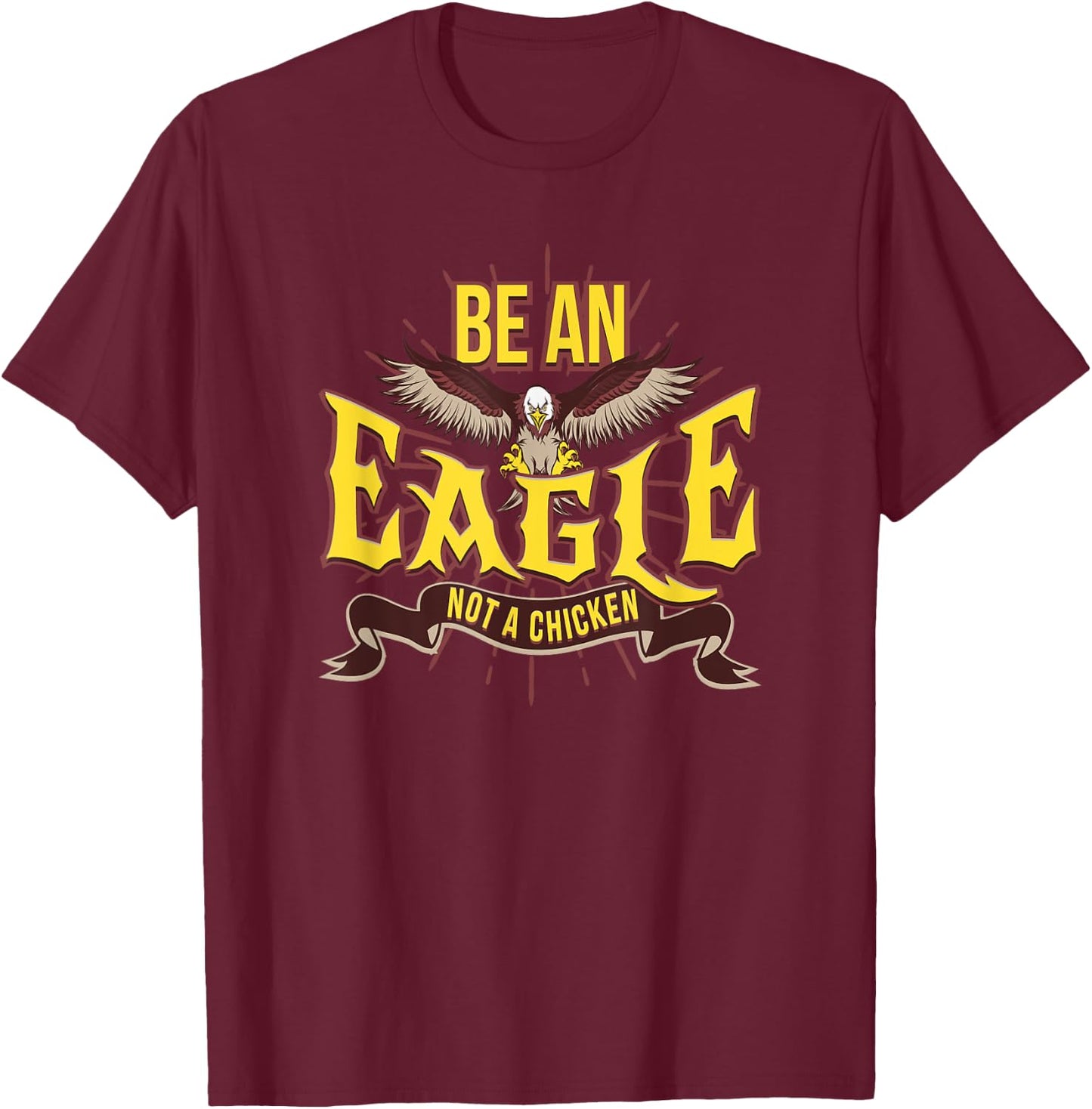 Be An Eagle Not A Chicken Motivational T-Shirt - T-Shirt | Maroon