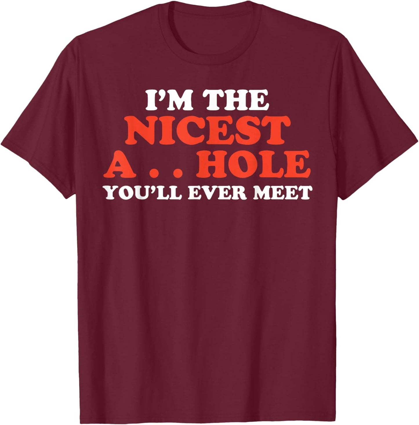 I'm The Nicest Asshole You'll Ever Meet T-Shirt - T-Shirt | Maroon