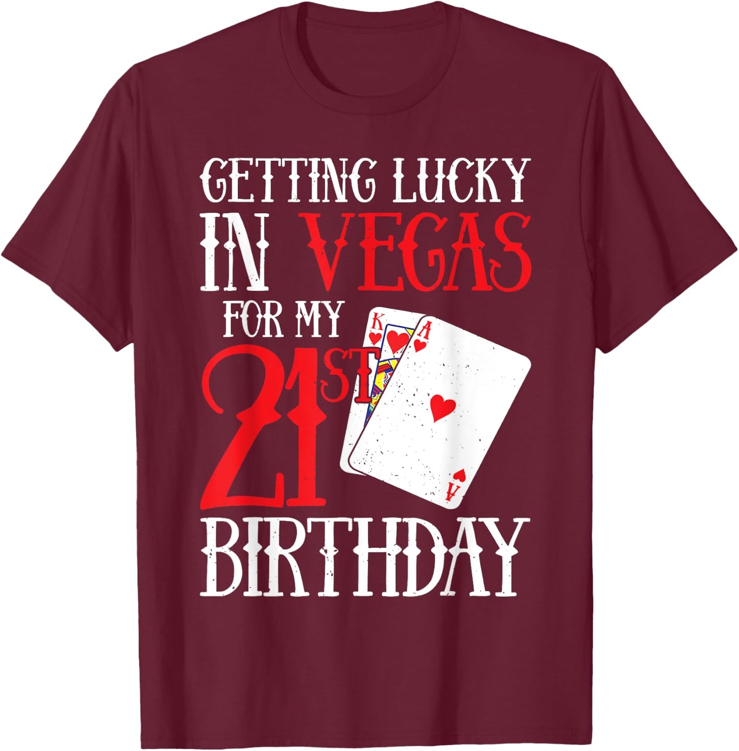 Getting Lucky in Las Vegas - Finally 21 - 21st Birthday T-Shirt - T-Shirt | Maroon
