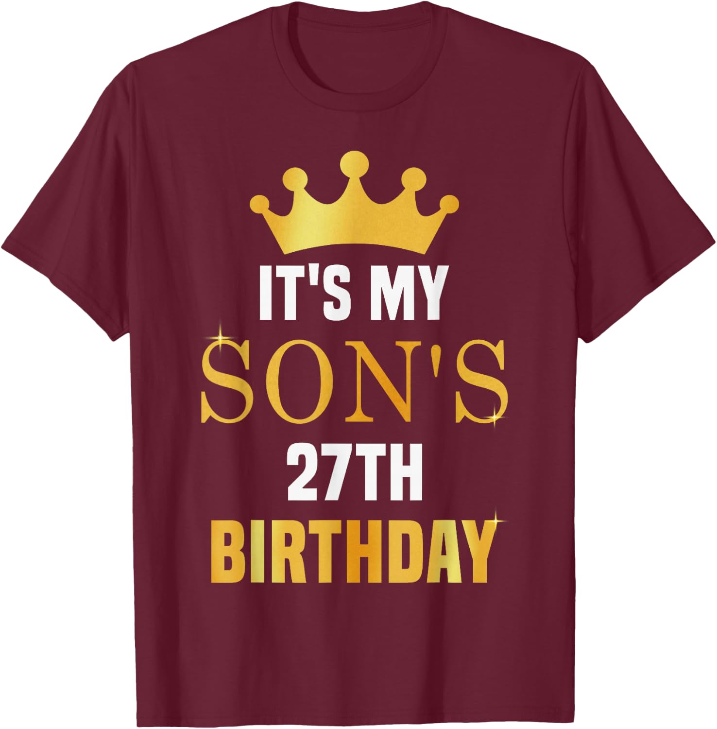Its My Son's 27th Birthday 27 Years Old Golden Bday T-Shirt - T-Shirt | Maroon