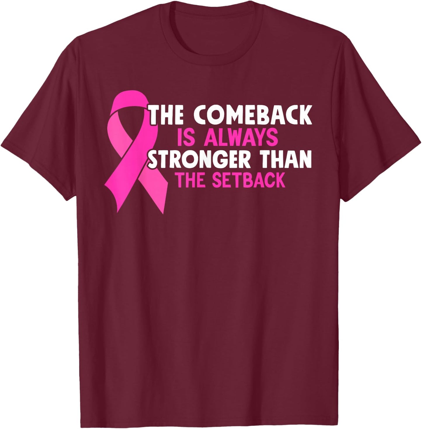 The Comeback Is Always Stronger Than Setback Breast Cancer T-Shirt - T-Shirt | Maroon