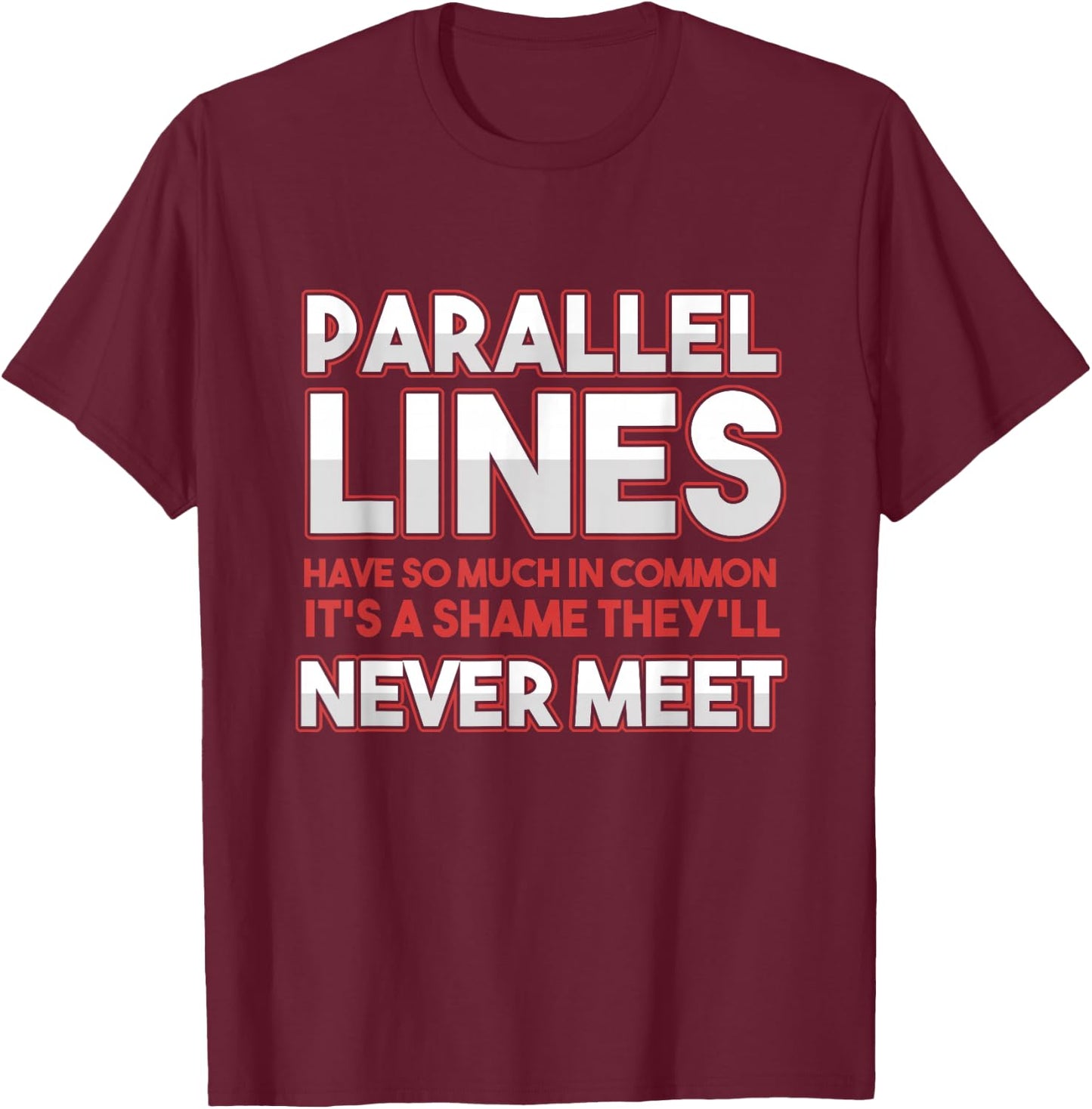 Math Algebra Puns Parallel Lines Have So Much In Common T-Shirt - T-Shirt | Maroon