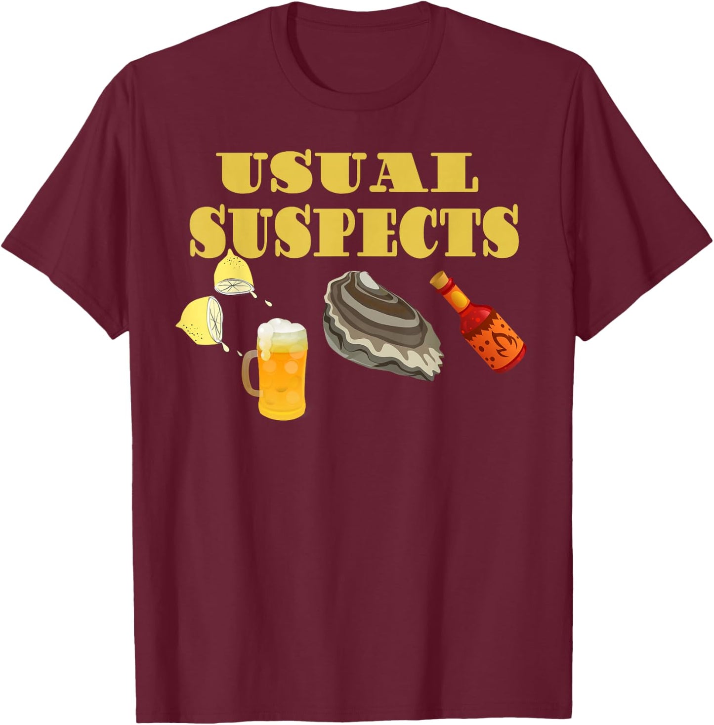 Raw Oysters Eating Oyster Party Usual Suspects Funny Saying T-Shirt - T-Shirt | Maroon