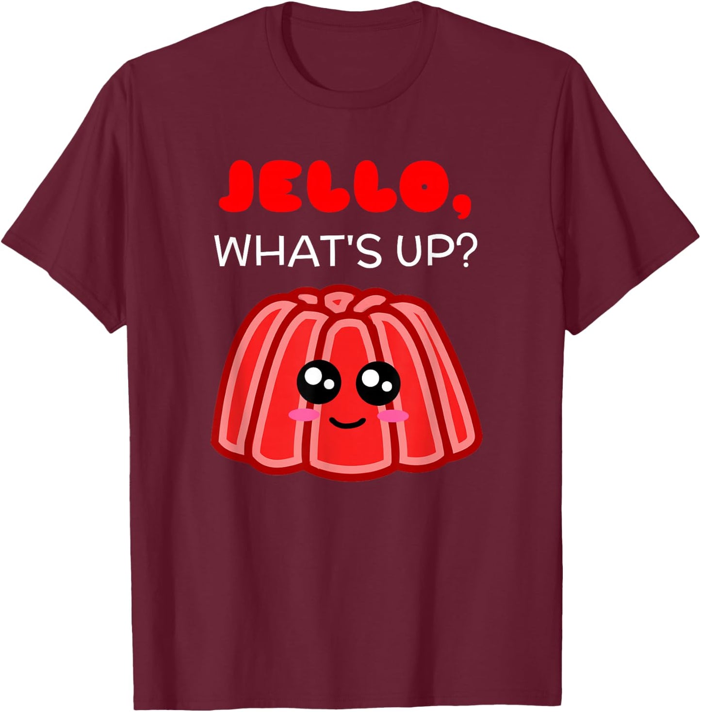 Jello What's Up - Cute Gelatine Pun T-Shirt - T-Shirt | Maroon