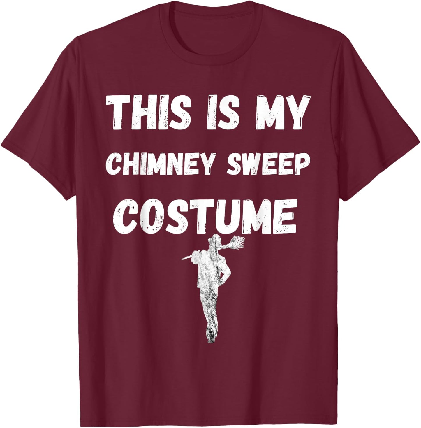 Chimney Sweeping This Is My Chimney Sweep Costume T-Shirt - T-Shirt | Maroon
