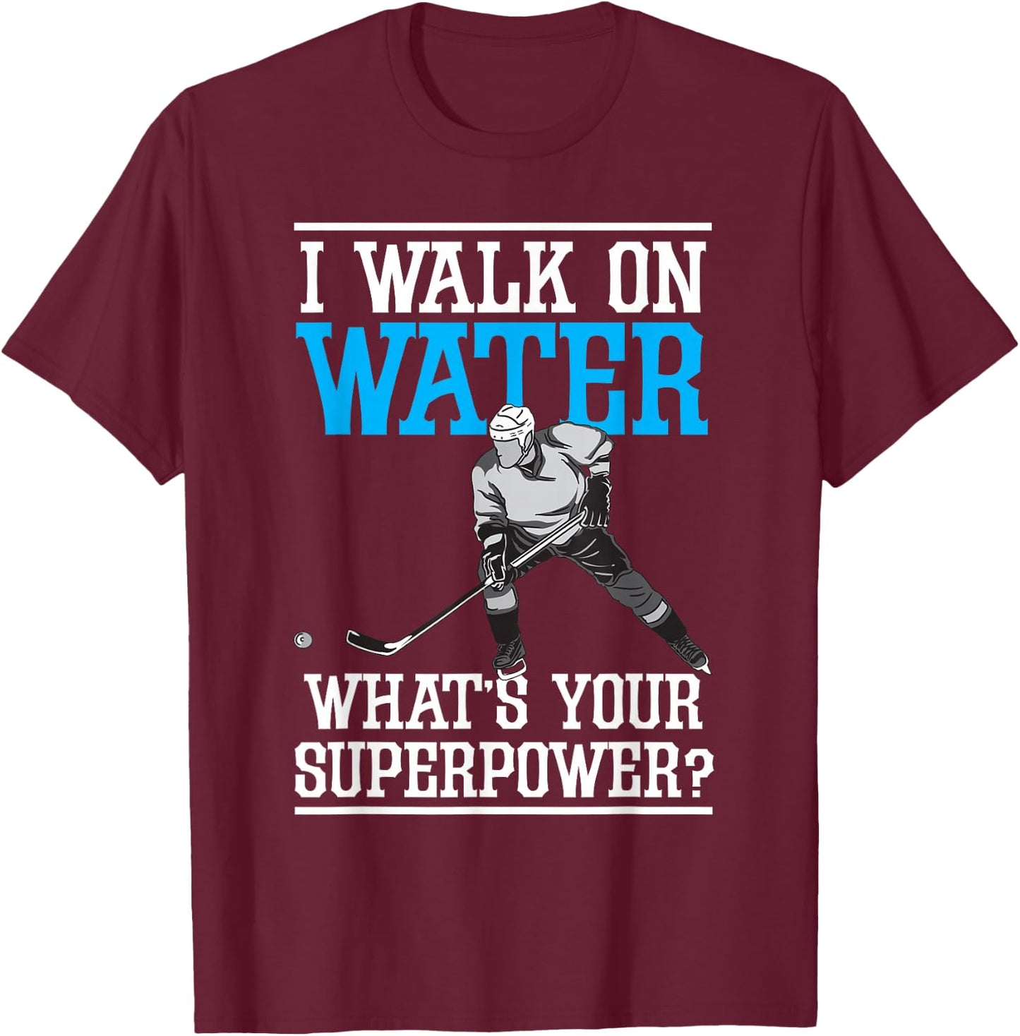 I Walk on Water Ice Hockey Player Skating Men Women Youth T-Shirt - T-Shirt | Maroon