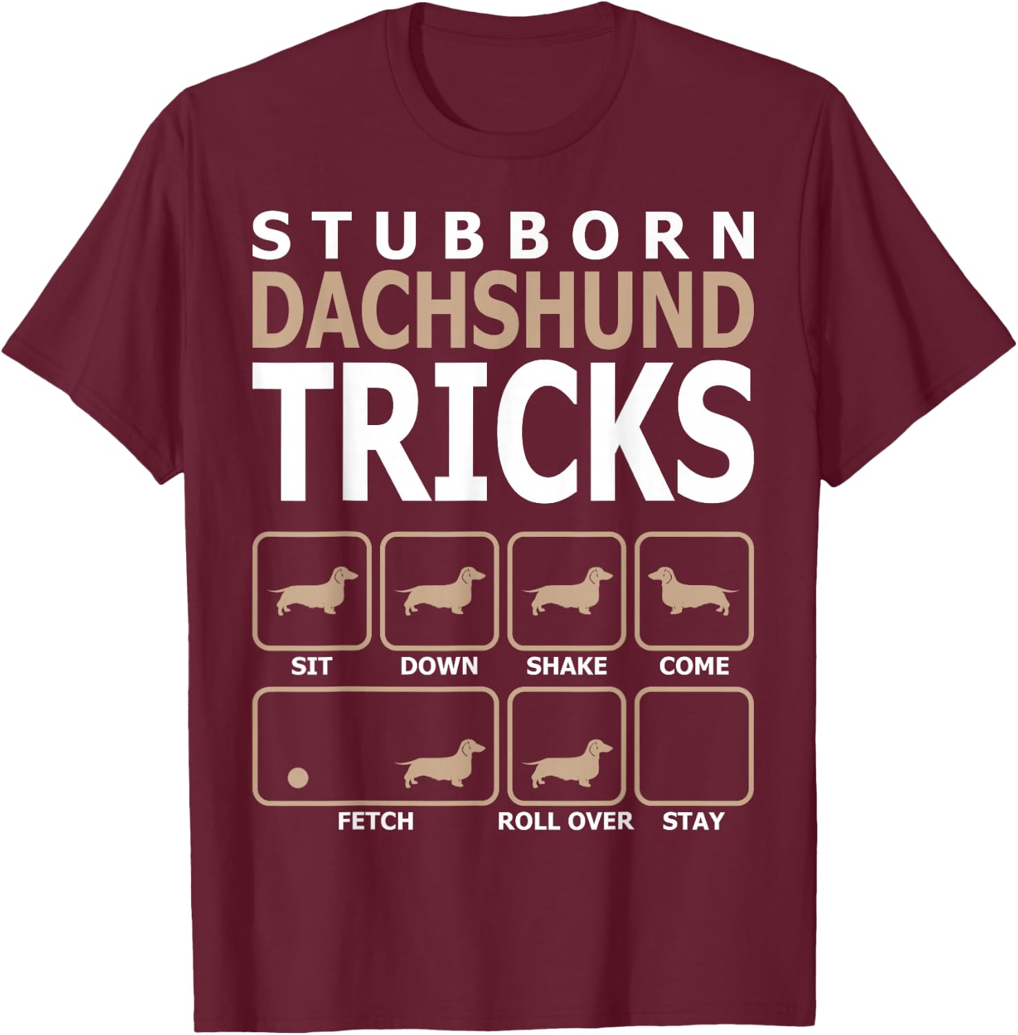 Stubborn Dachshund Tricks T-Shirt - T-Shirt | Maroon