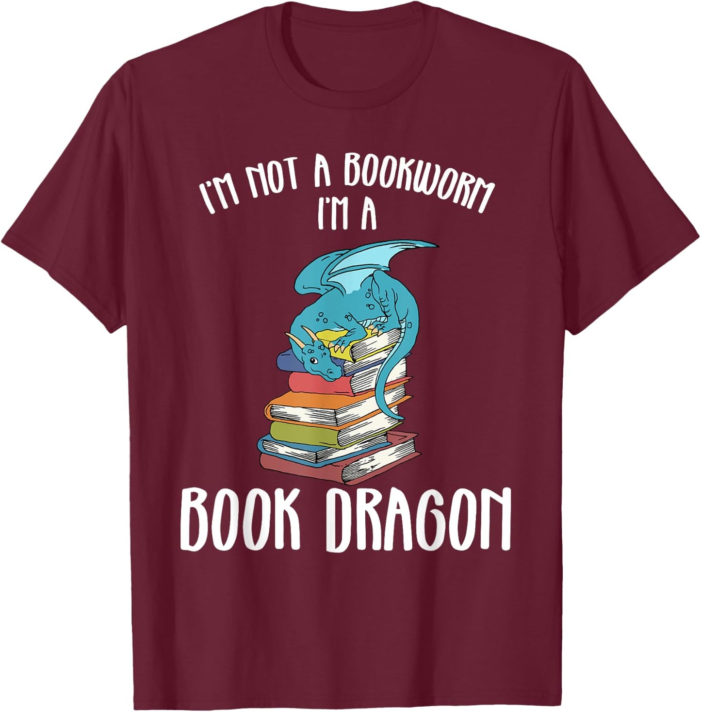 Im A Book Dragon Not A Worm T-Shirt - T-Shirt | Maroon