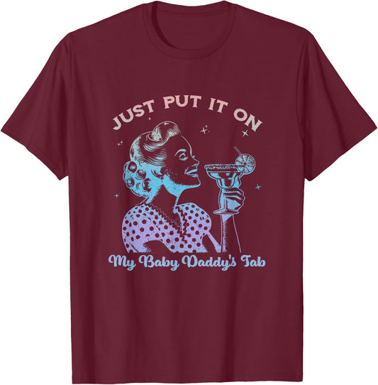 Just Put It On My Baby Daddy's Tab Design T-Shirt - T-Shirt | Maroon