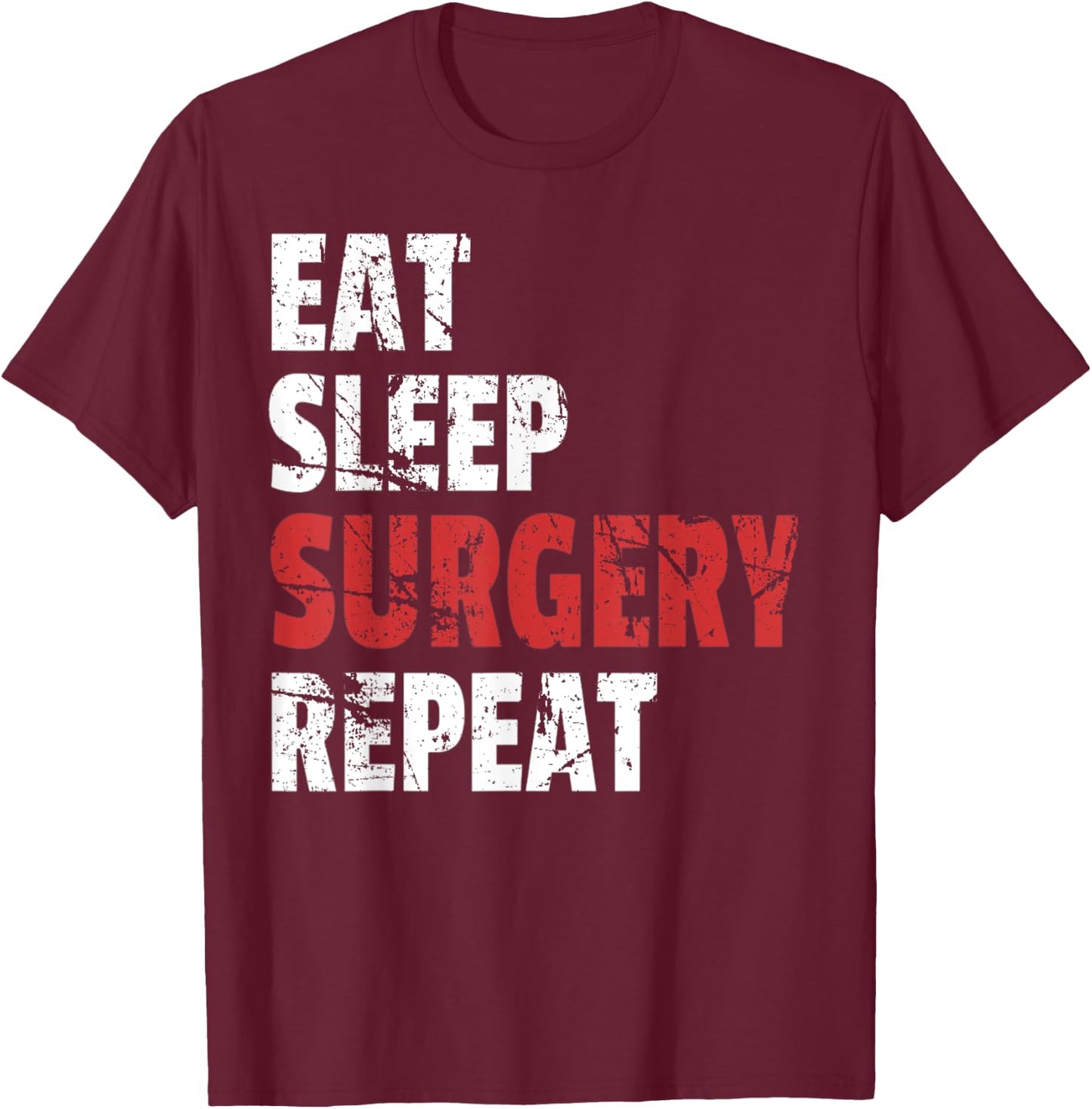 Funny Doctor Surgeon Shirt Eat Sleep Surgery Repeat T-Shirt - T-Shirt | Maroon