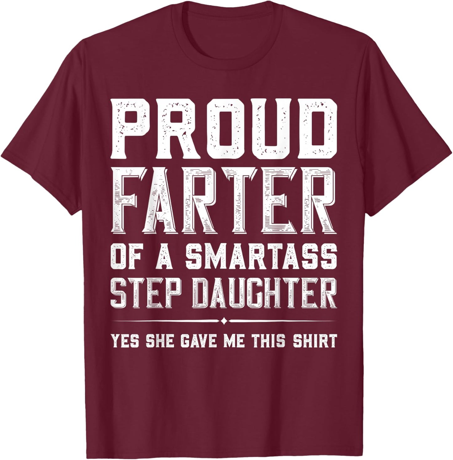 Proud Farter Of A Smartass Step Daughter Funny Step Dad Gift T-Shirt - T-Shirt | Maroon