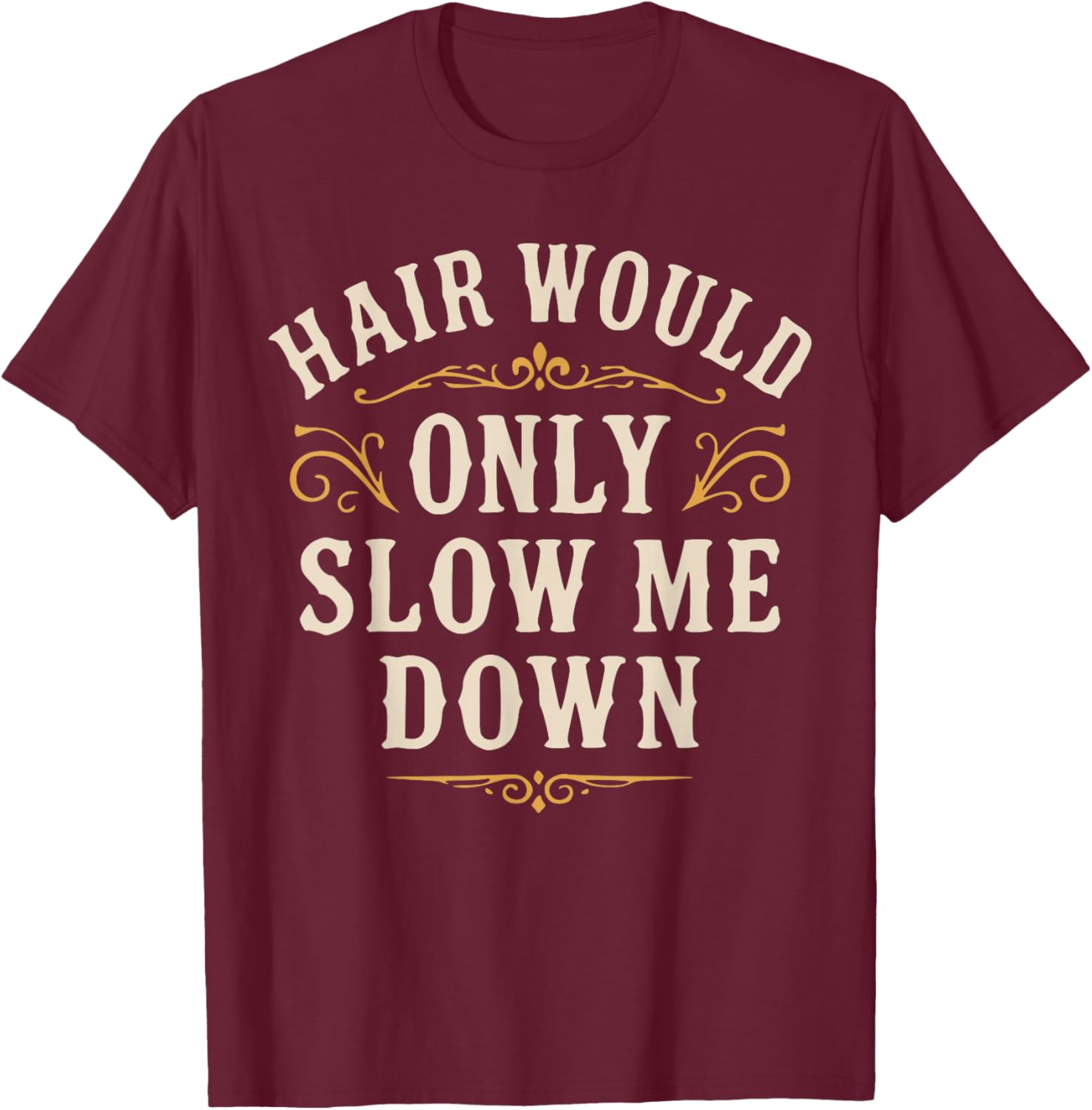 Hair Would Only Slow Me Down, Funny Bald Guy Retro T-Shirt - T-Shirt | Maroon