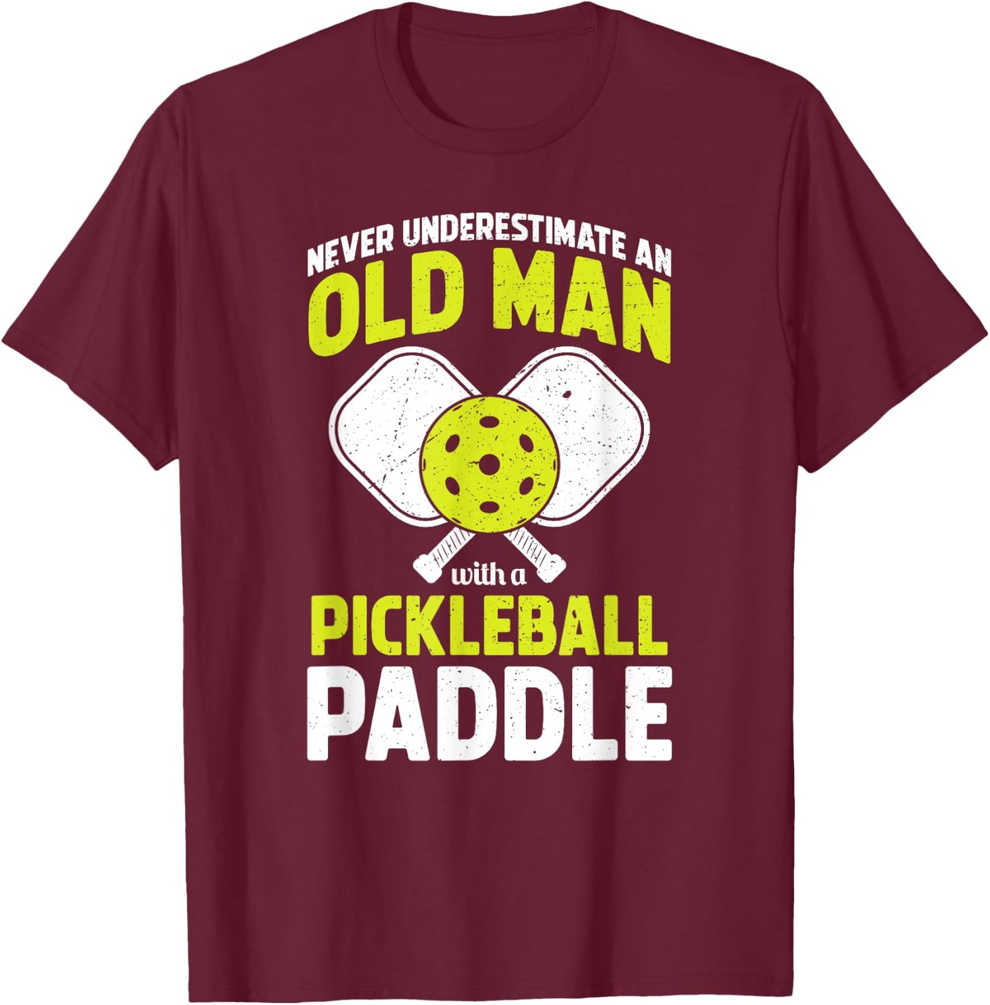 Never Underestimate Old Man Funny Pickleball Player Paddle T-Shirt - T-Shirt | Maroon