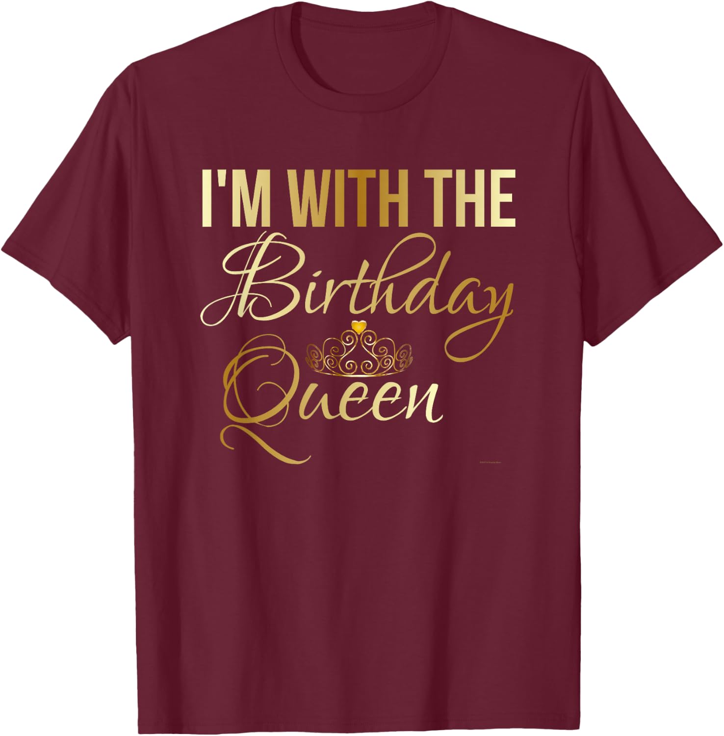 I'm with The Birthday Queen (Girl) Shirt T-Shirt - T-Shirt | Maroon