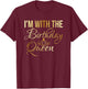 I'm with The Birthday Queen (Girl) Shirt T-Shirt - T-Shirt | Maroon