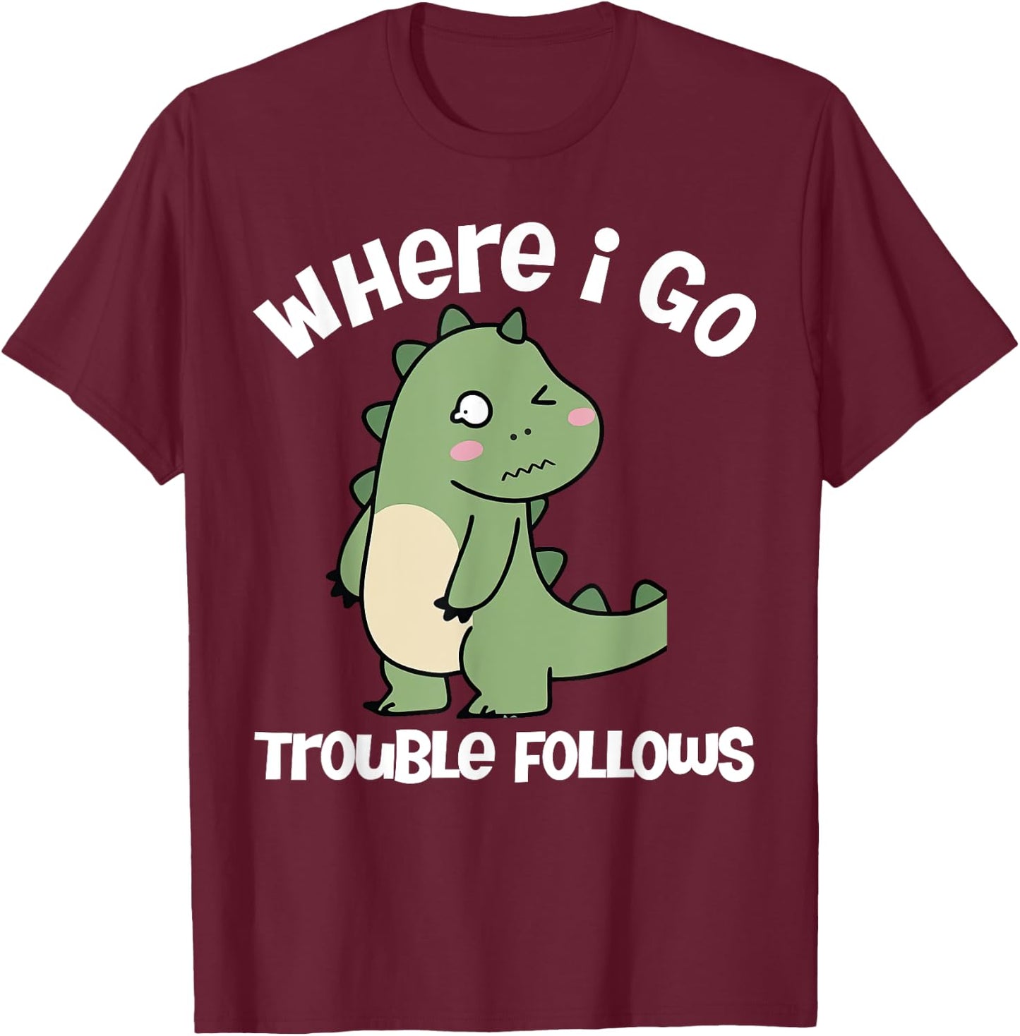 Where I Go Trouble Follows I'm Trouble Funny Dinosaur Couple T-Shirt - T-Shirt | Maroon