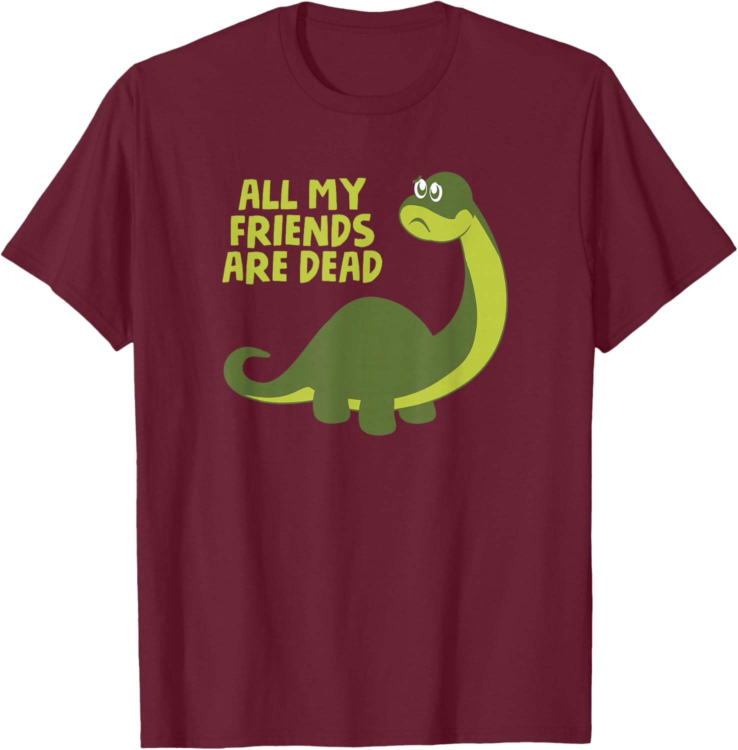 All my Friends are Dead Kids Funny Nerdy Dinosaur T-Shirt - T-Shirt | Maroon