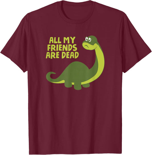 All my Friends are Dead Kids Funny Nerdy Dinosaur T-Shirt - T-Shirt | Maroon