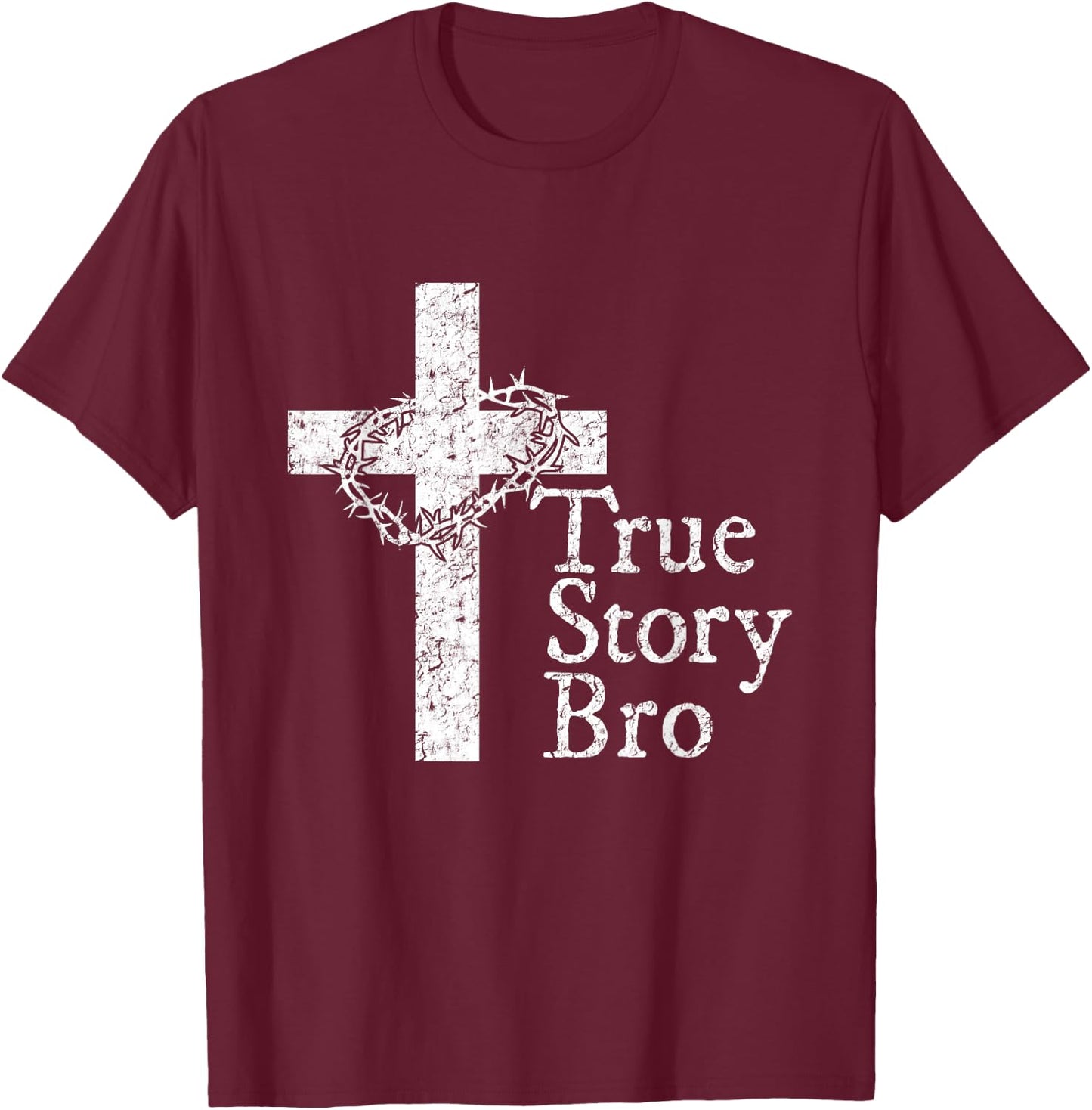True Story Bro T Shirt for Christians who Love Jesus T-Shirt - T-Shirt | Maroon