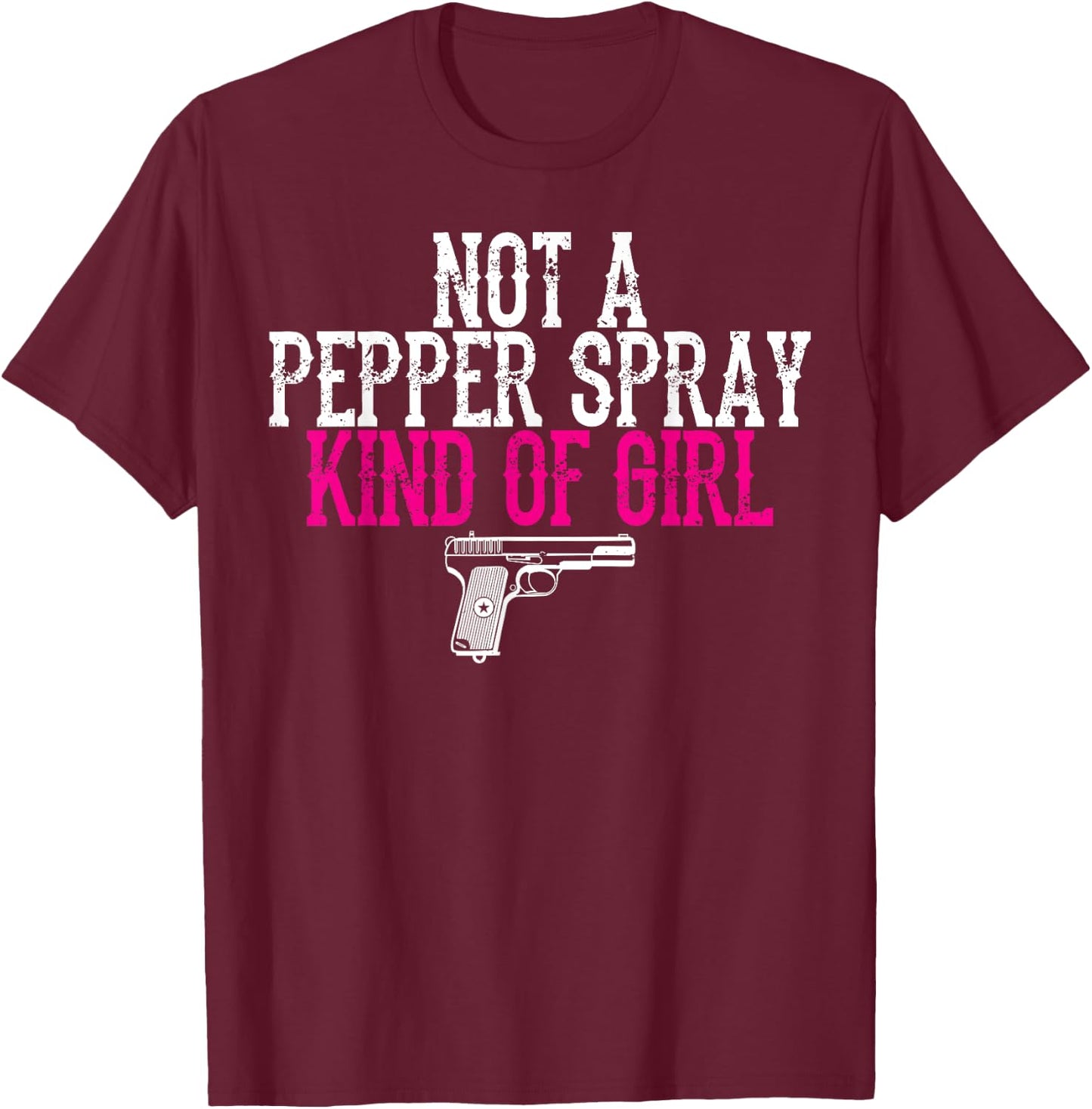 Not a Pepper Spray Girl Pro Gun Second Amendment T-Shirt - T-Shirt | Maroon
