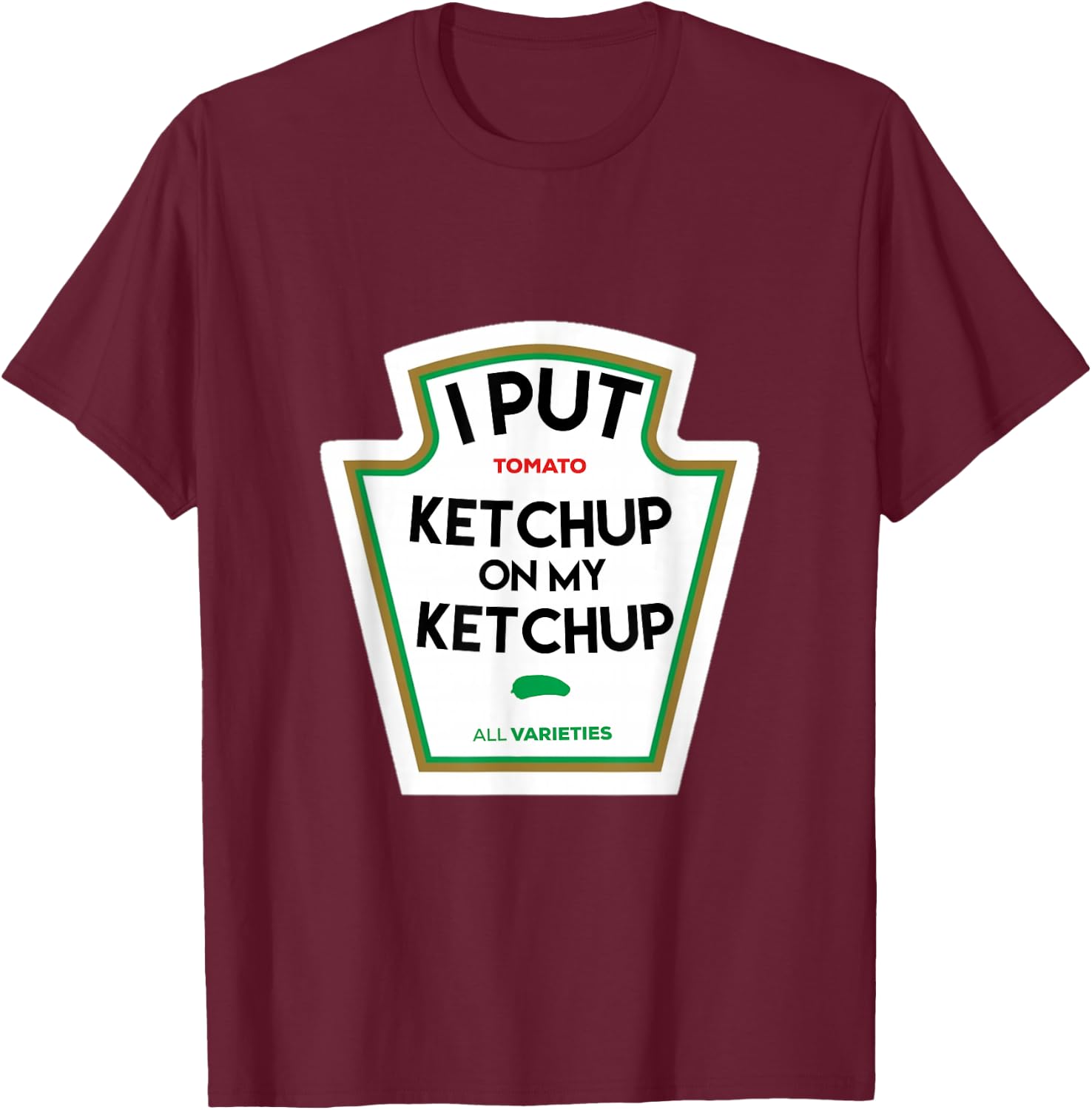 I put ketchup on my funny tomato-based gift T-Shirt - T-Shirt | Maroon