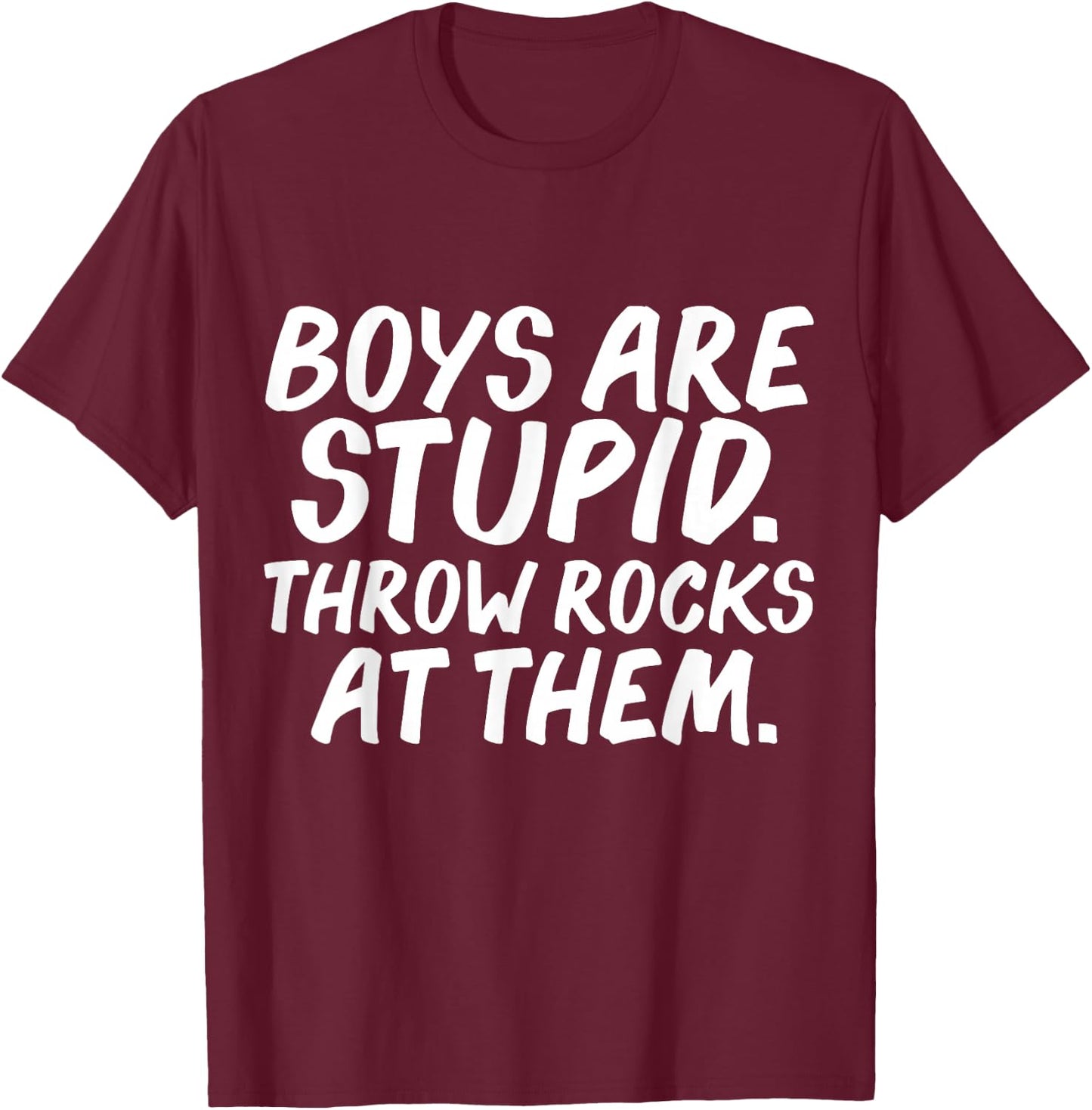 Boys Are Stupid Throw Rocks at Them Funny Feminism Feminist T-Shirt - T-Shirt | Maroon