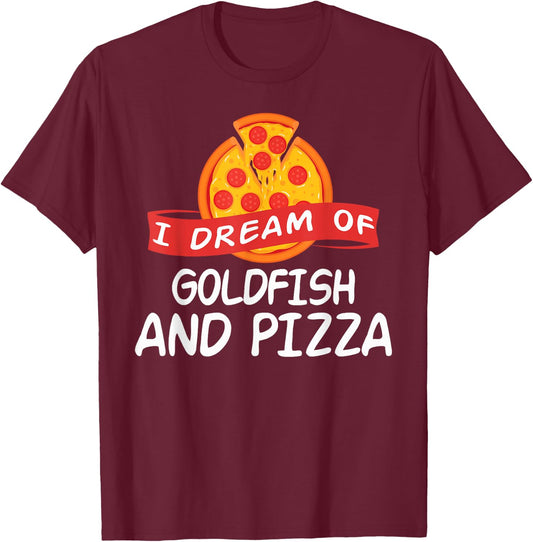 I Dream of GOLDFISH and Pizza GOLDFISH T-Shirt - T-Shirt | Maroon