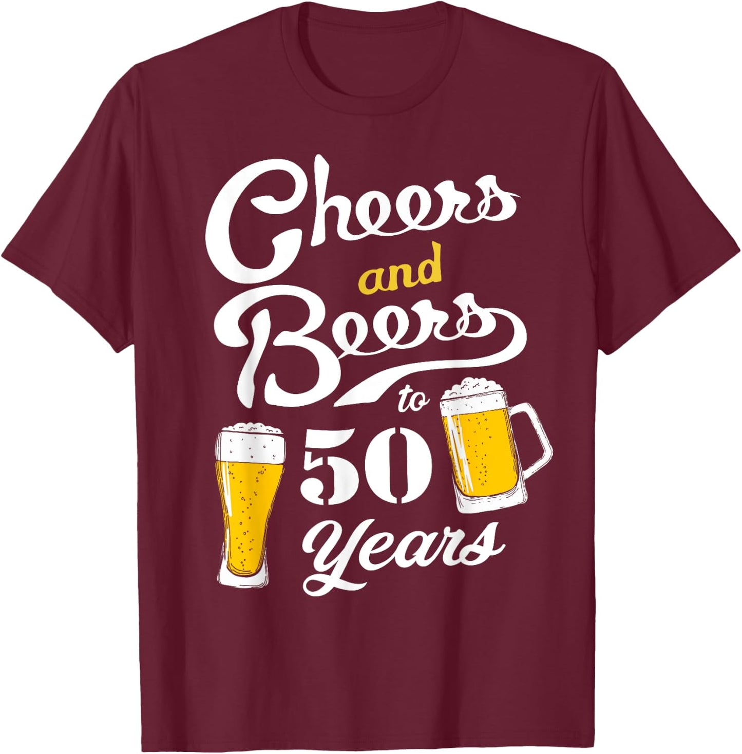 Cheers and Beers to 50 Years Funny 50th Birthday T-Shirt - T-Shirt | Maroon