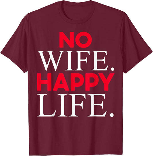 No Wife Happy Life Funny Divorce Party Design Husband Gifts T-Shirt - T-Shirt | Maroon