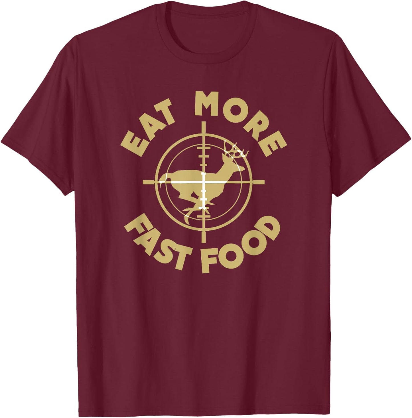 Eat More Fast Food Deer Hunter T-Shirt - T-Shirt | Maroon