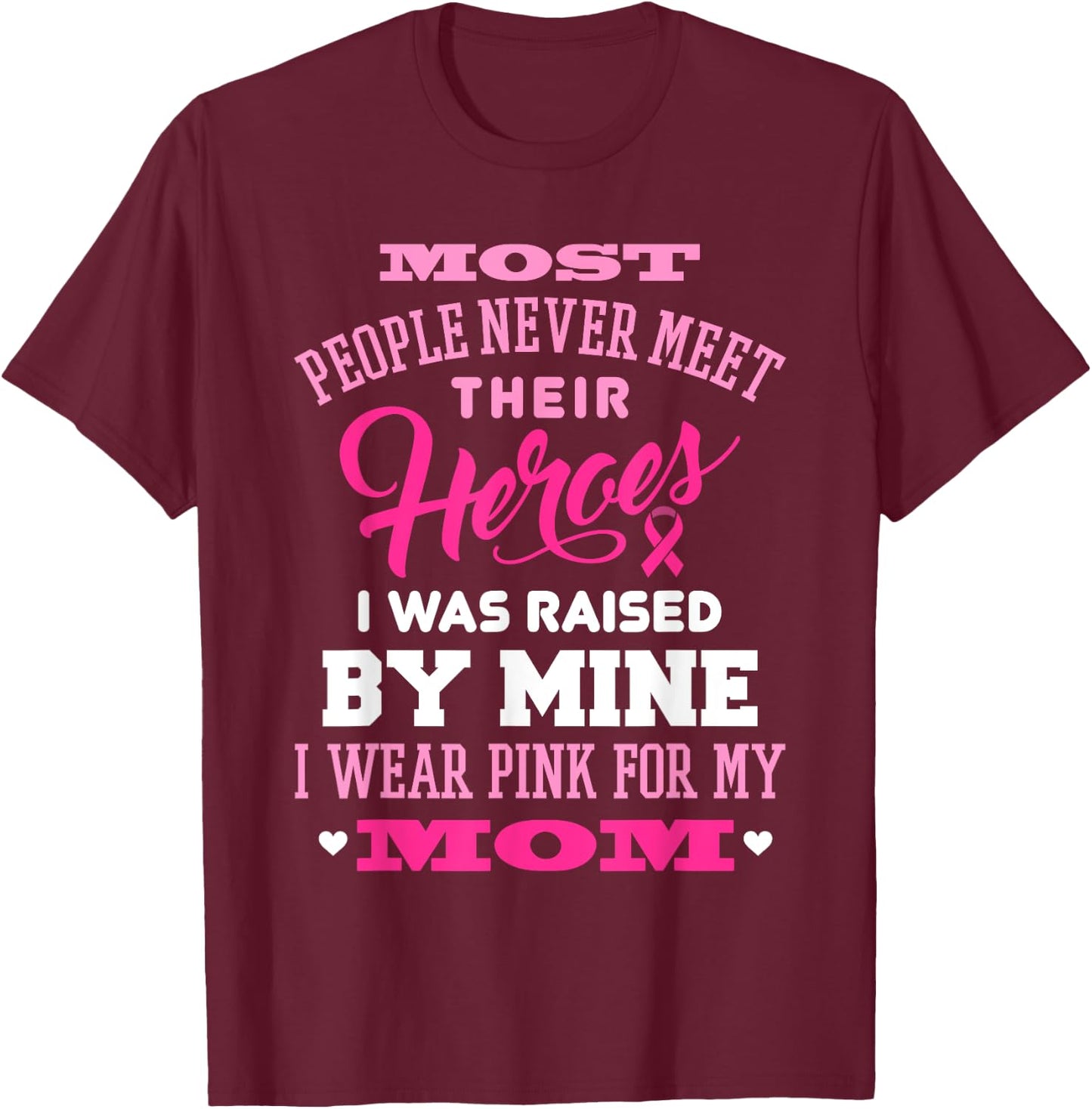Breast Cancer Awareness I Wear Pink For My Mom Shirt T-Shirt - T-Shirt | Maroon